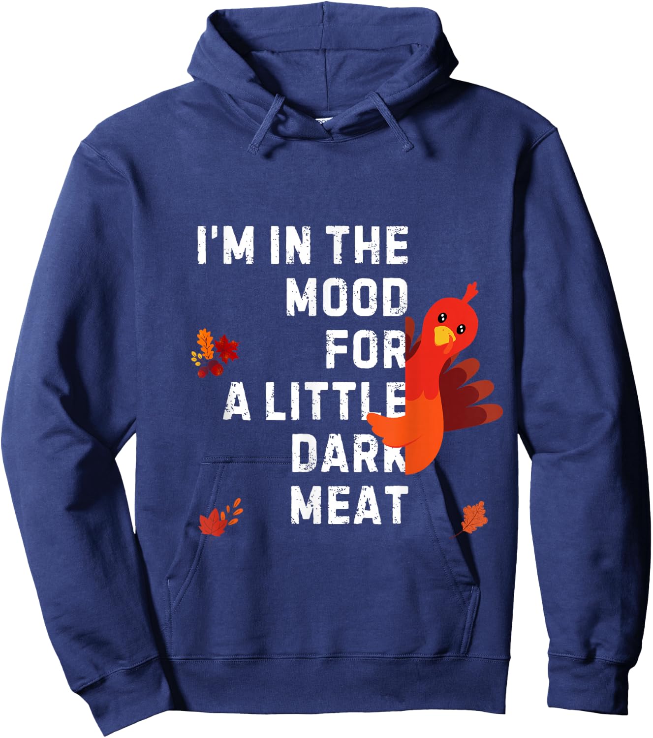 Funny I'm In The Mood For Dark Meat Thanksgiving Hoodie - Hoodie | Navy