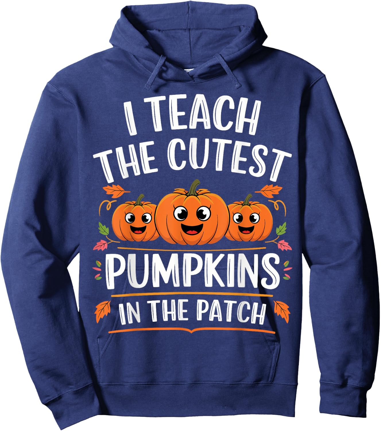 Teacher Halloween I Teach the Cutest Pumpkins in the Patch Hoodie - Hoodie | Navy