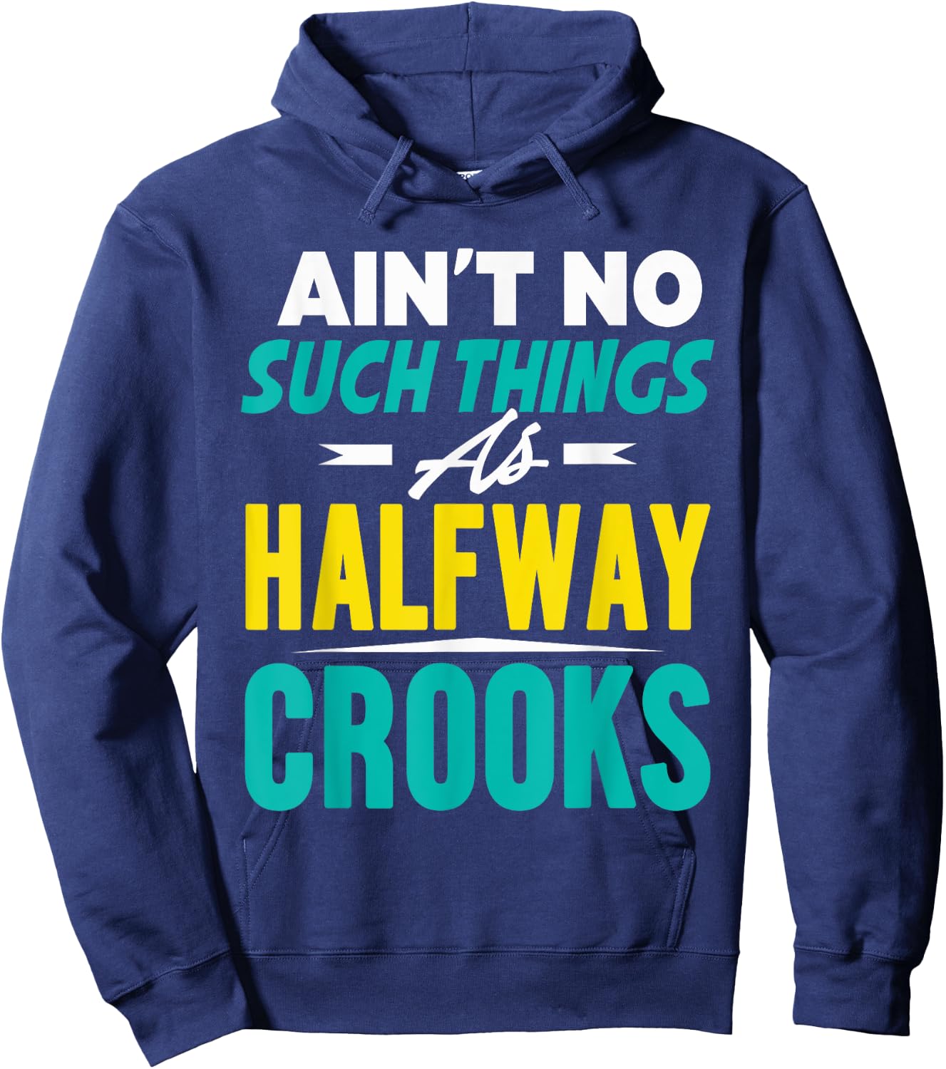 Ain't No Such Things As Half Way Crooks Shirt Funny Gift Hoodie - Hoodie | Navy
