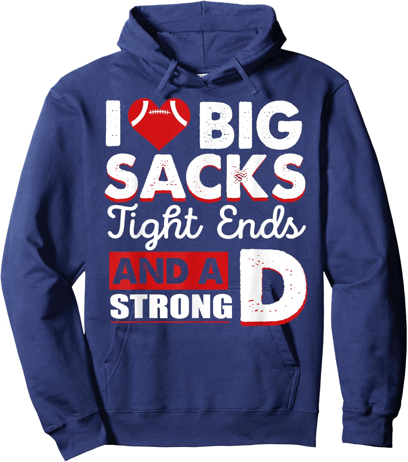 I Love Big Sacks Tight Ends And Strong D Funny Football Hoodie - Hoodie | Navy