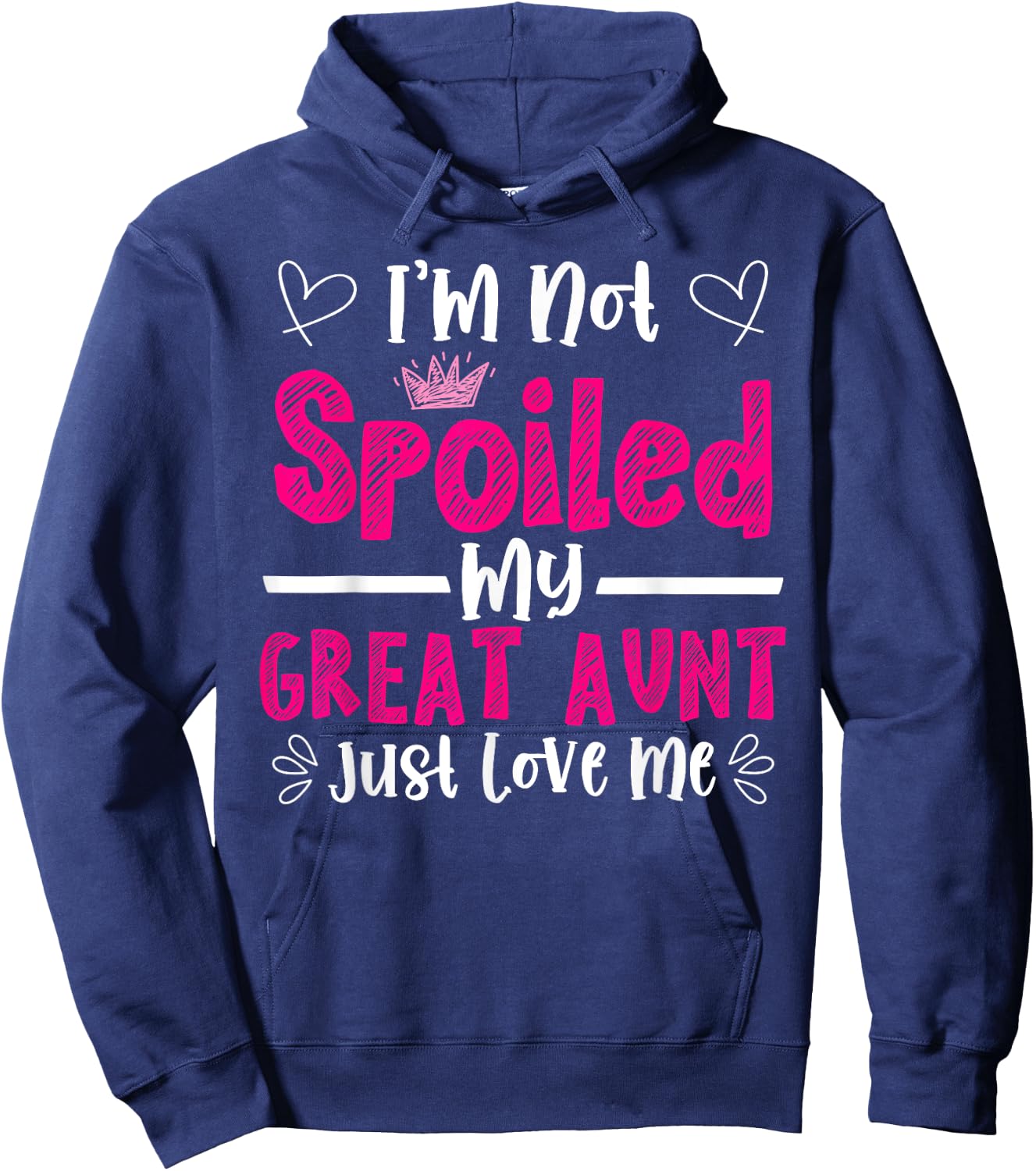 I'm Not Spoiled My Great Aunt Just Loves Me Great Niece Love Hoodie - Hoodie | Navy