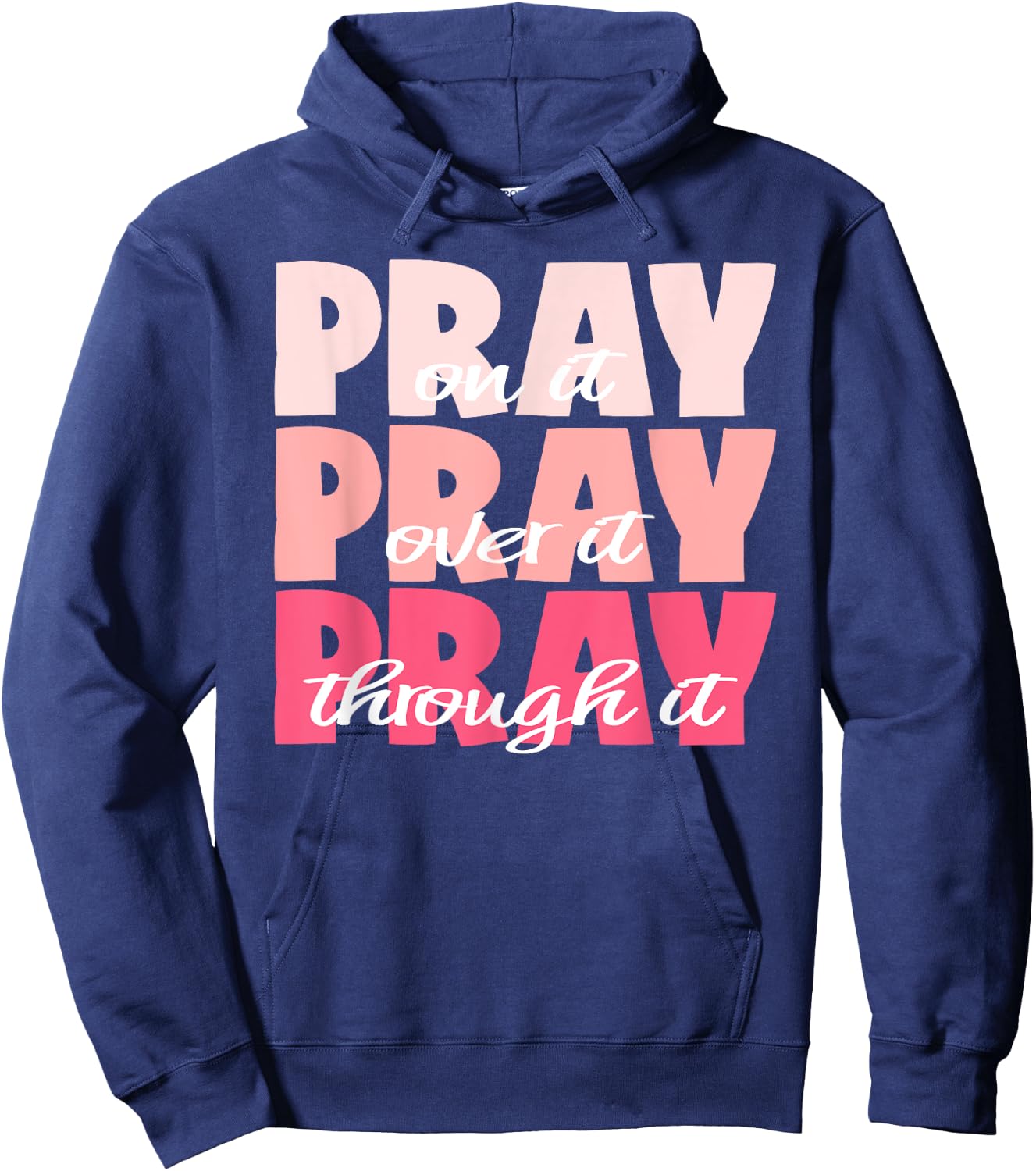 Pray On It, Pray Over It, Pray Through It - Pretty Pinks Hoodie - Hoodie | Navy