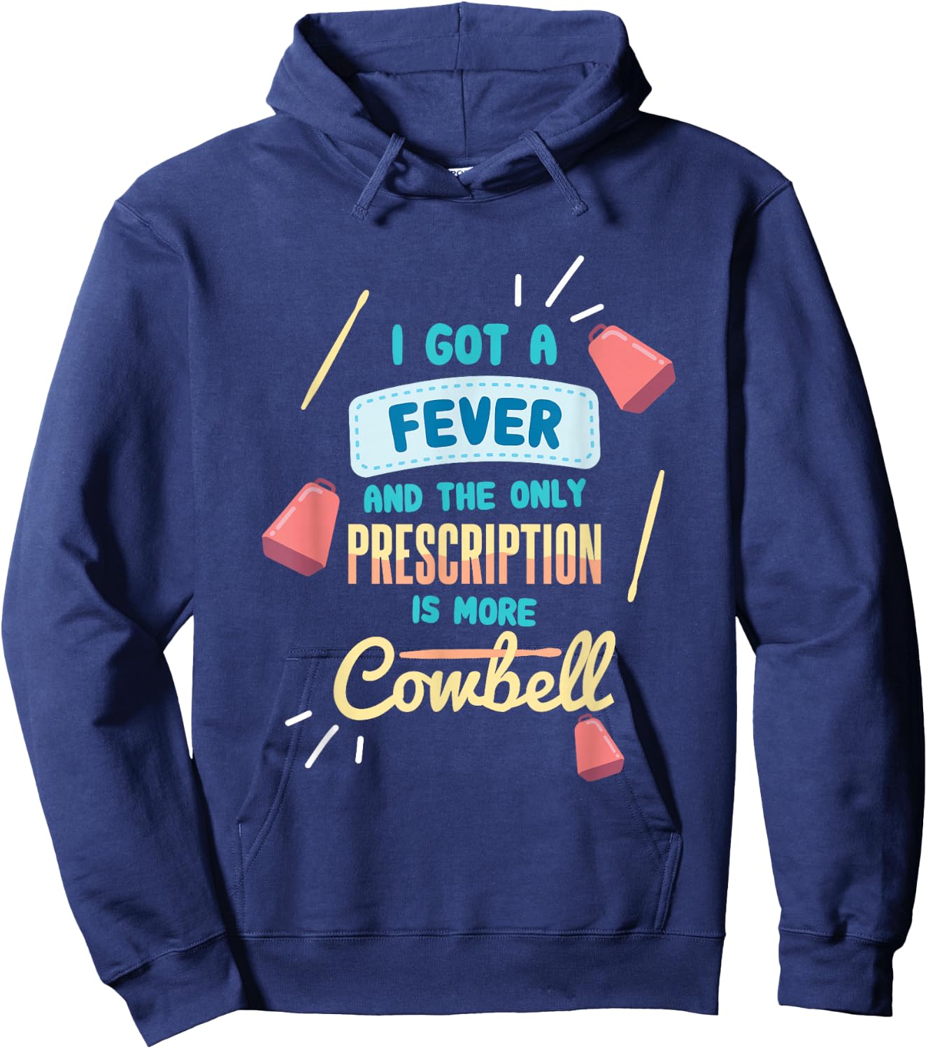 I Got A Fever And The Only Prescription Is More Cowbell Hoodie - Hoodie | Navy