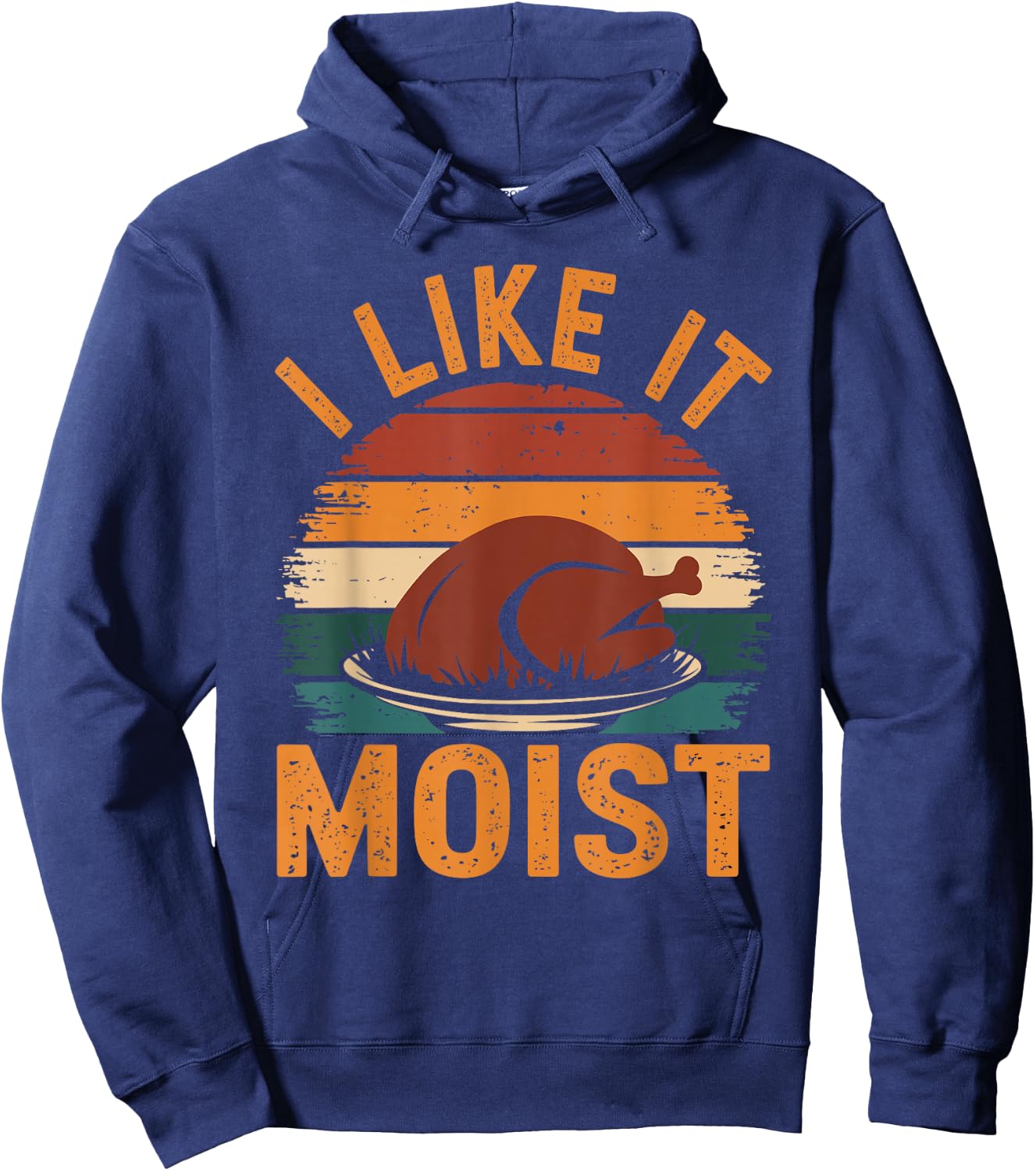 I Like It Moist Funny Thanksgiving Food Turkey Leg Day Hoodie - Hoodie | Navy