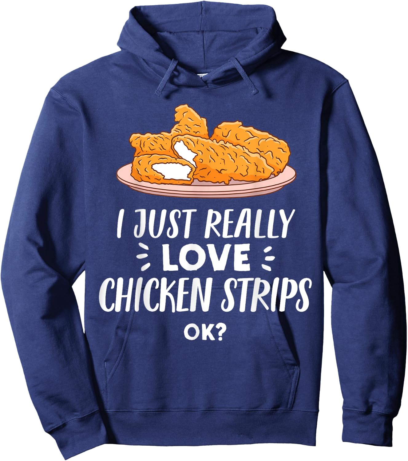 I Just Really Love Chicken Strips Ok - Funny Breaded Chicken Hoodie - Hoodie | Navy