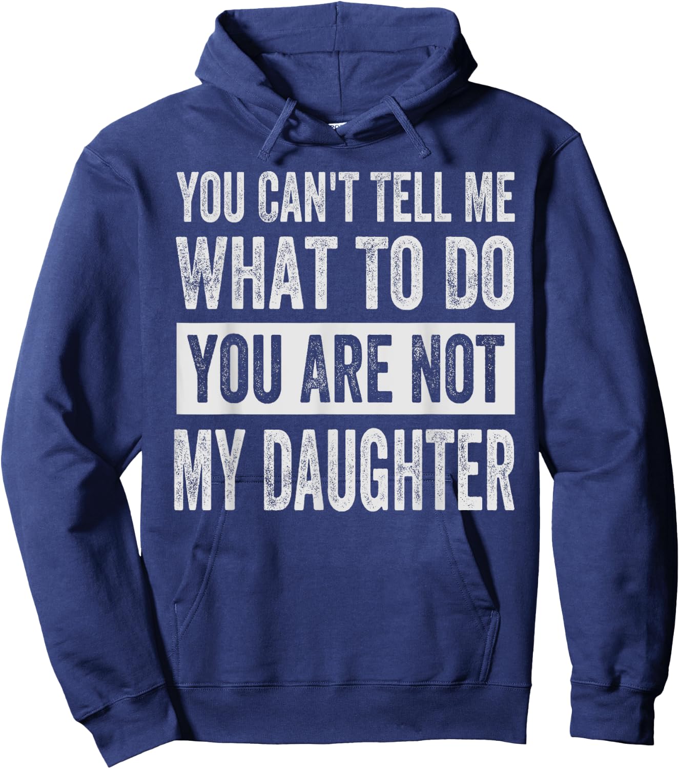 You Can't Tell Me What To Do You Are Not My Daughter Hoodie - Hoodie | Navy