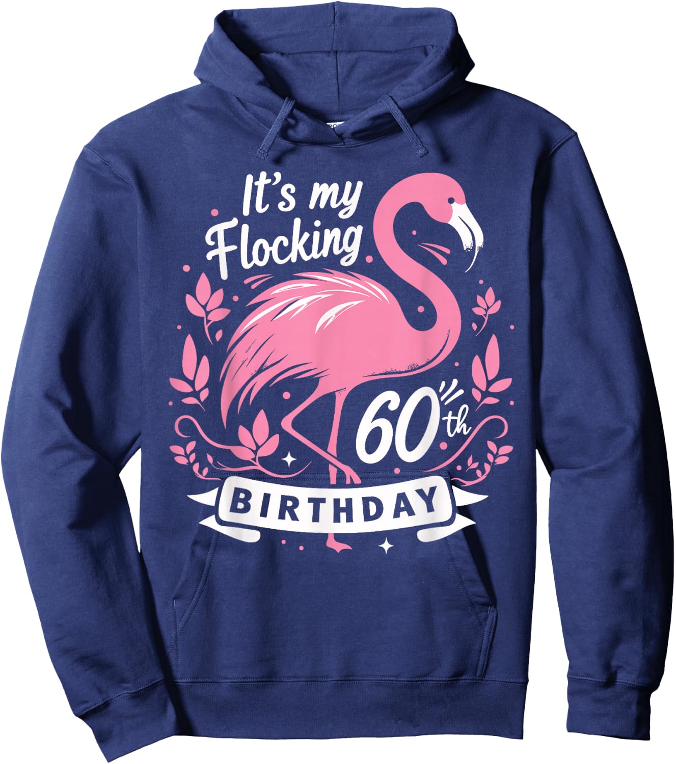It’s My Flocking 60th Birthday Funny Flamingo 60 Year Old Hoodie - Hoodie | Navy
