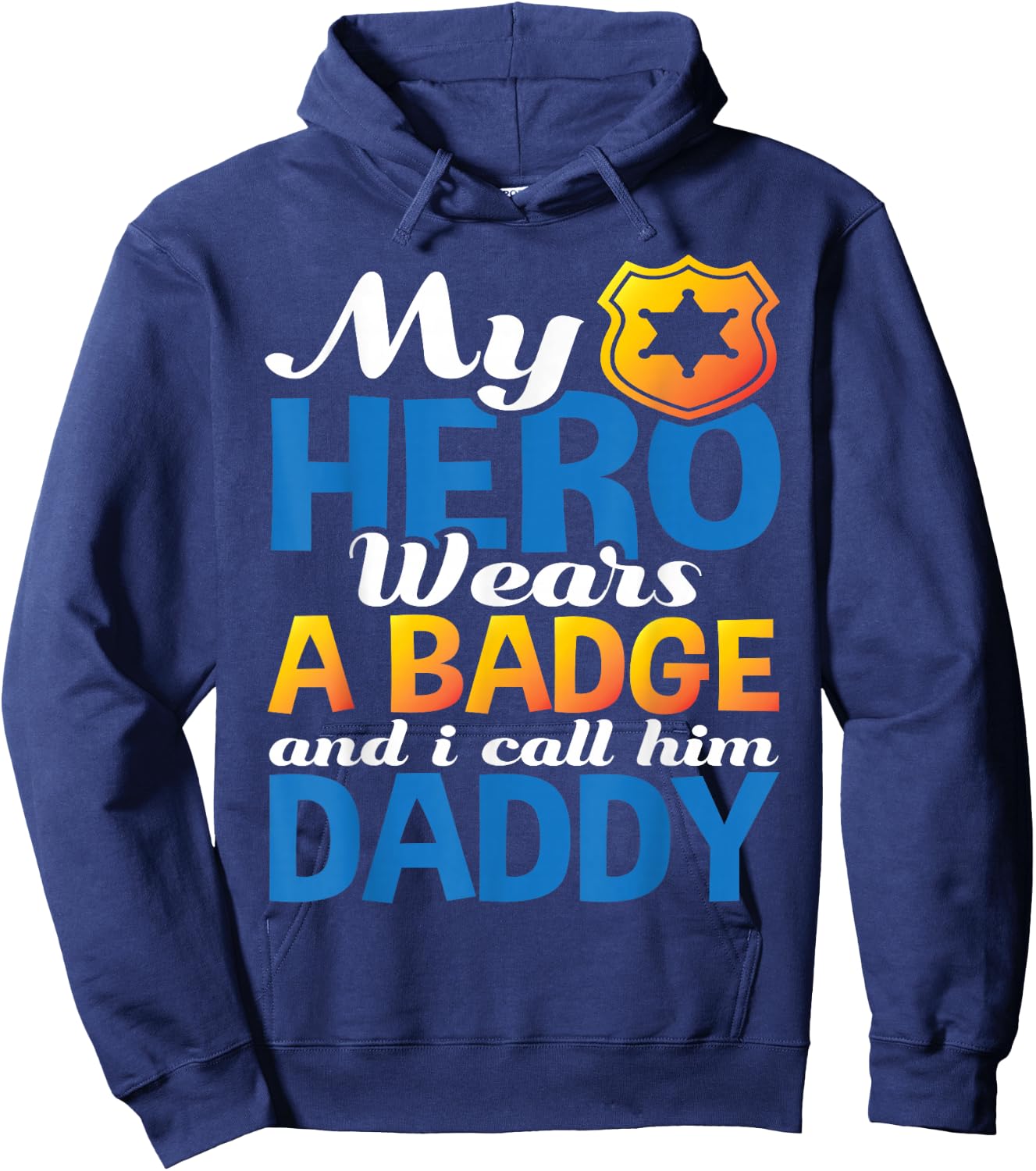 Daddy Is My Hero He Wears A Badge Police Officer Dad Shirt Hoodie - Hoodie | Navy
