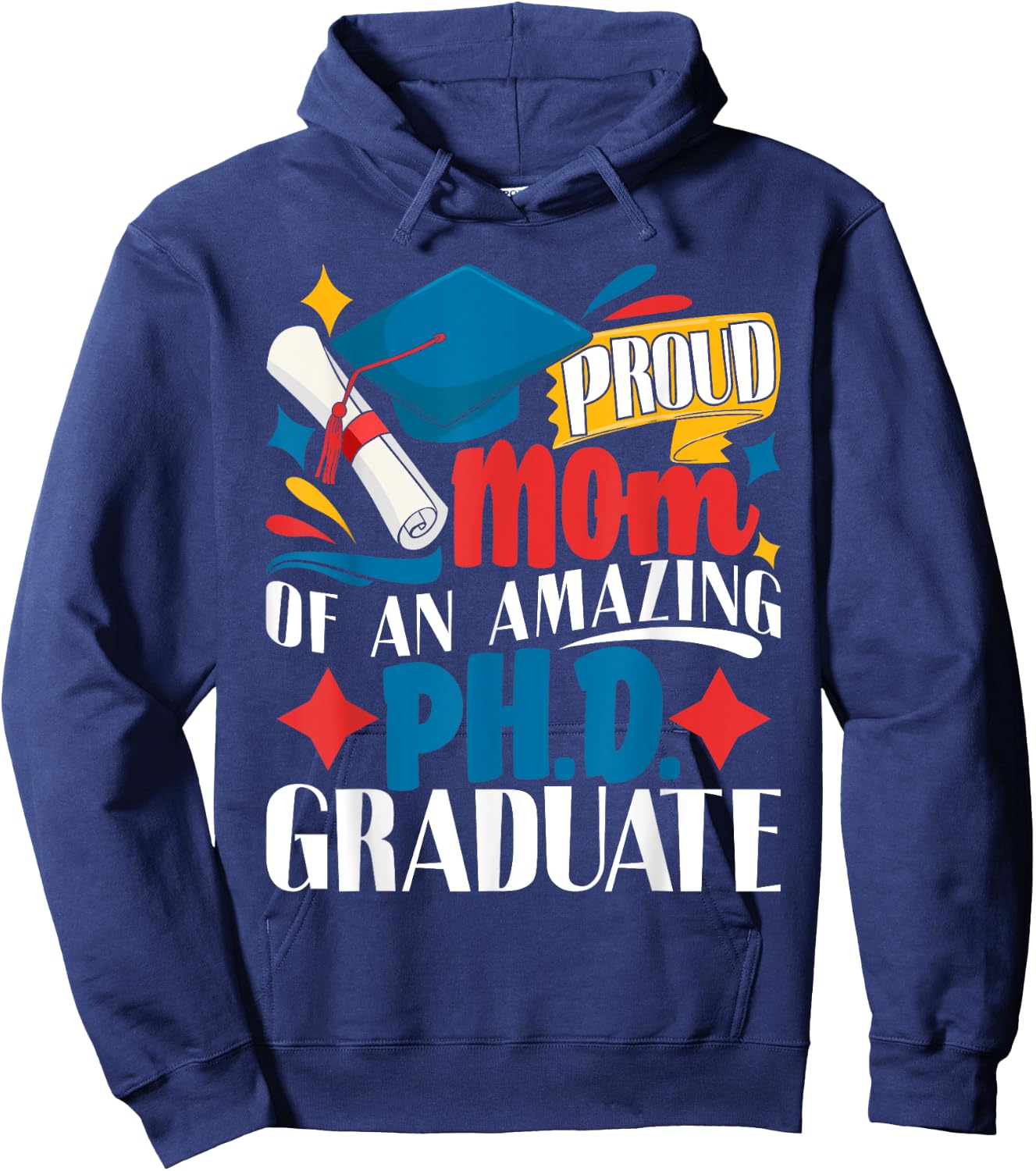 Proud Mom Of PhD Graduate Ph.D. Graduation Doctorate Degree Hoodie - Hoodie | Navy