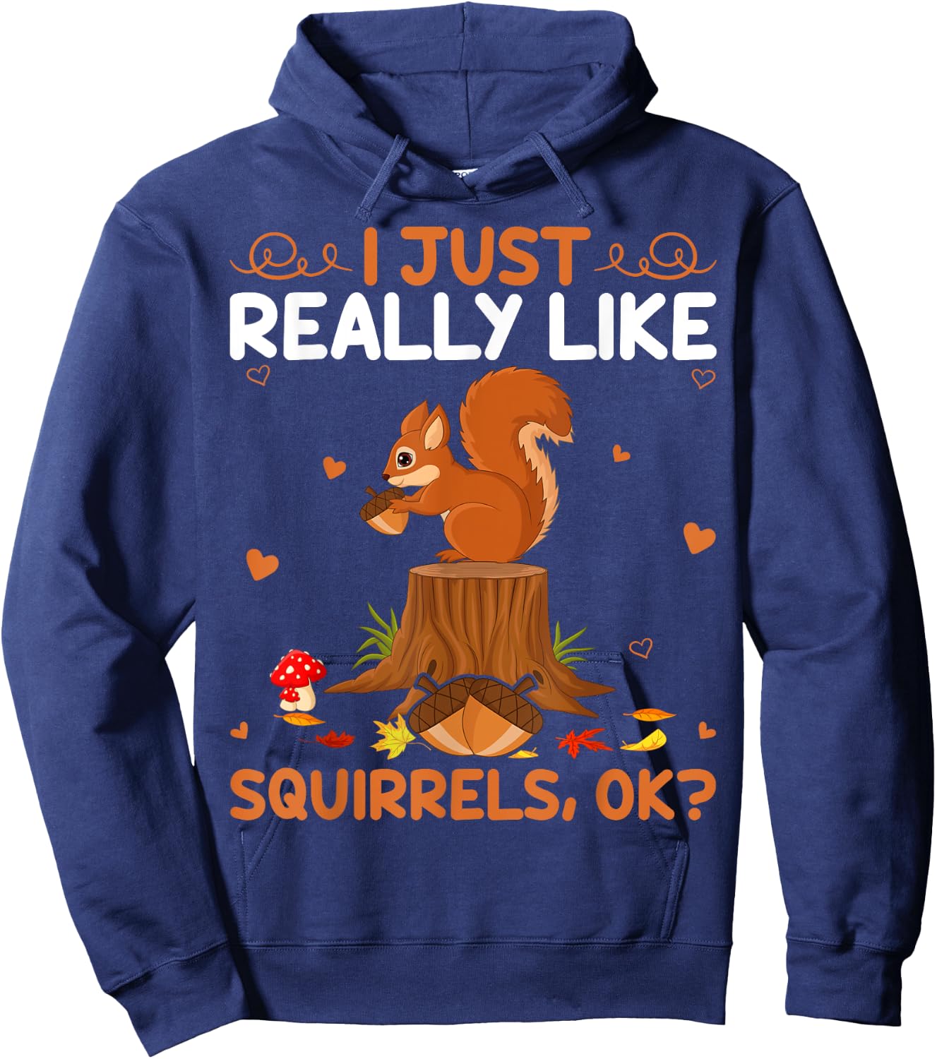 Funny Squirrel Lover I Just Really Like Squirrels Ok Hoodie - Hoodie | Navy