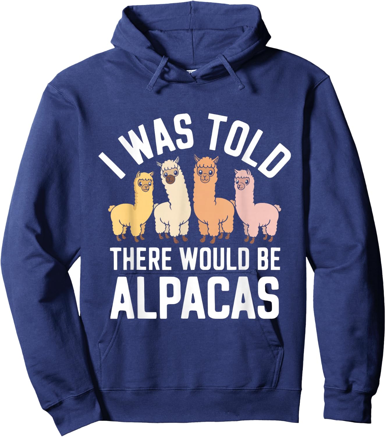 Funny Alpaca Lover I Was Told There Would Be Alpacas Hoodie - Hoodie | Navy