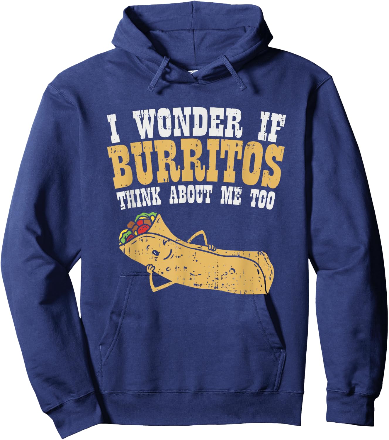 I Wonder If Burritos Think About Me Too - Funny Burrito Hoodie - Hoodie | Navy