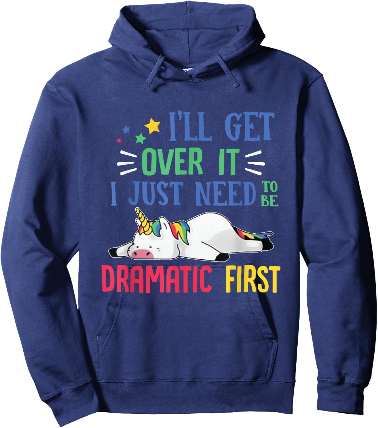 I'll Get Over It I Just Need To Be Dramatic First Unicorn Hoodie - Hoodie | Navy