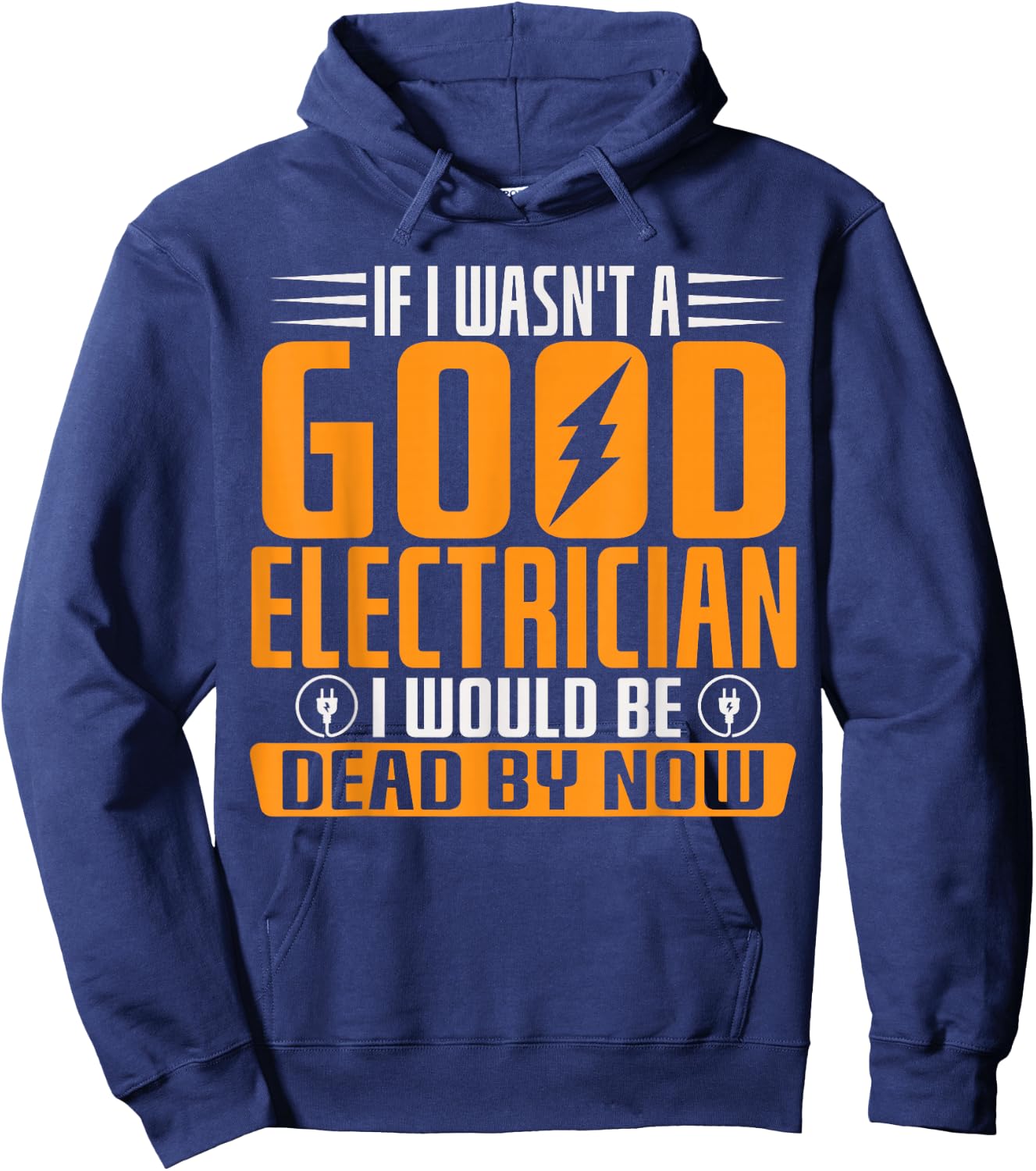 If I Wasn't A Good Electrician I Would Be Dead By Now Hoodie - Hoodie | Navy