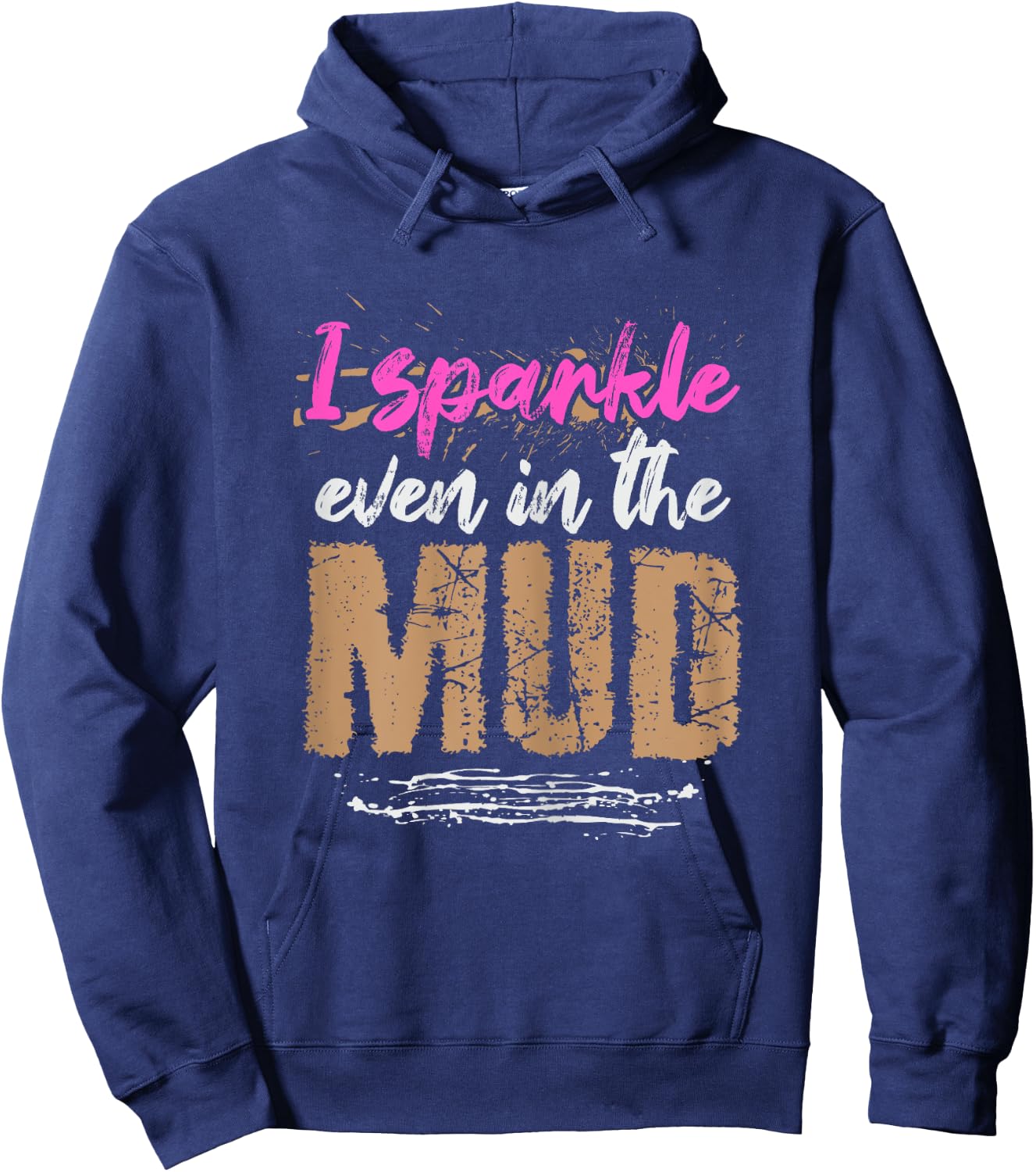 I sparkle even in the mud Design for a Mud Runner Hoodie - Hoodie | Navy