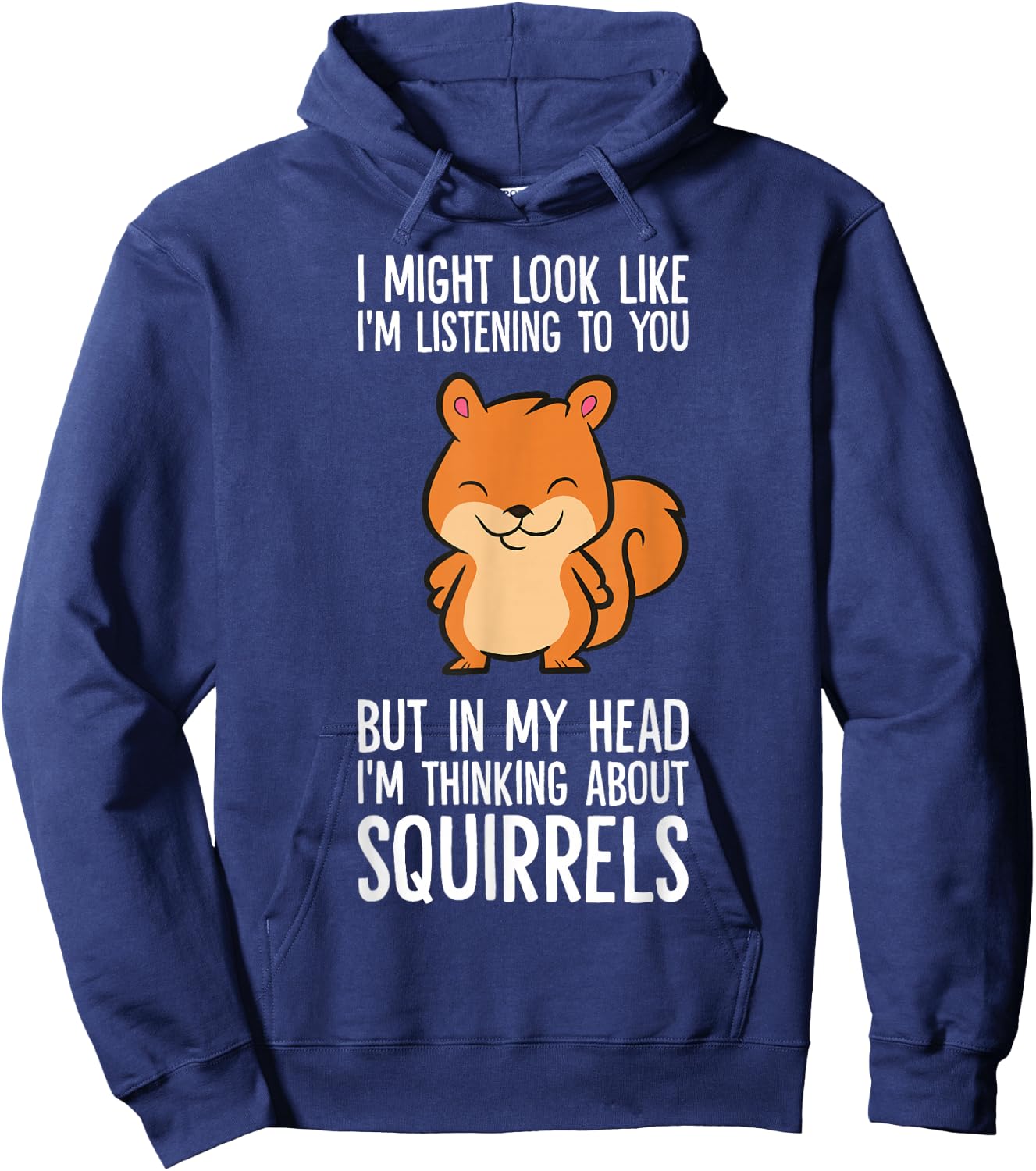 I Might Look Like I'm Listening I'm Thinking About Squirrels Hoodie - Hoodie | Navy