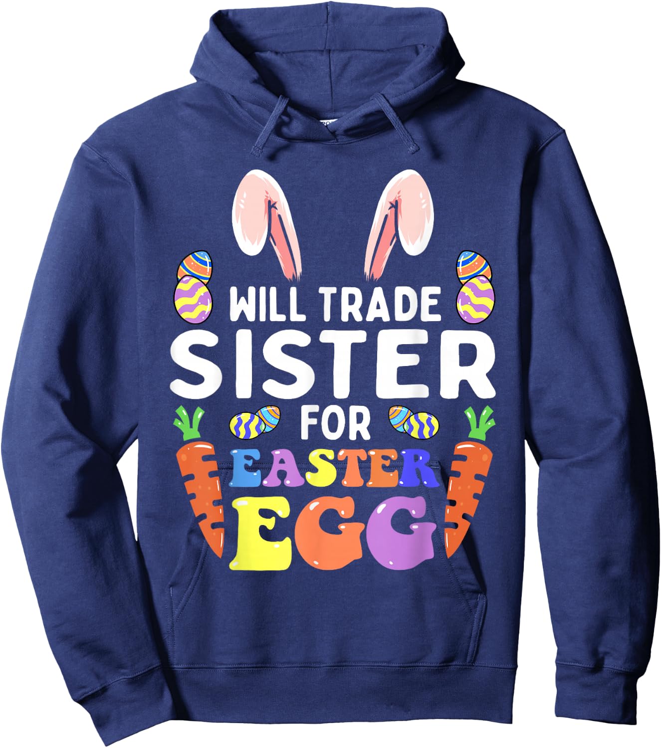 Bunny Ears Carrots Eggs Will Trade Sister For Easter Egg Hoodie - Hoodie | Navy