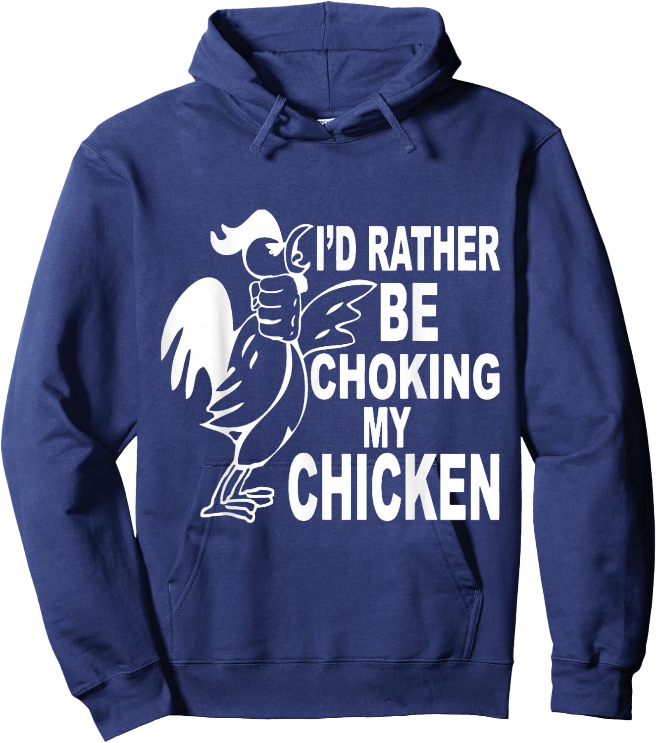 I'd Rather Be Choking My Chicken Hoodie - Hoodie | Navy