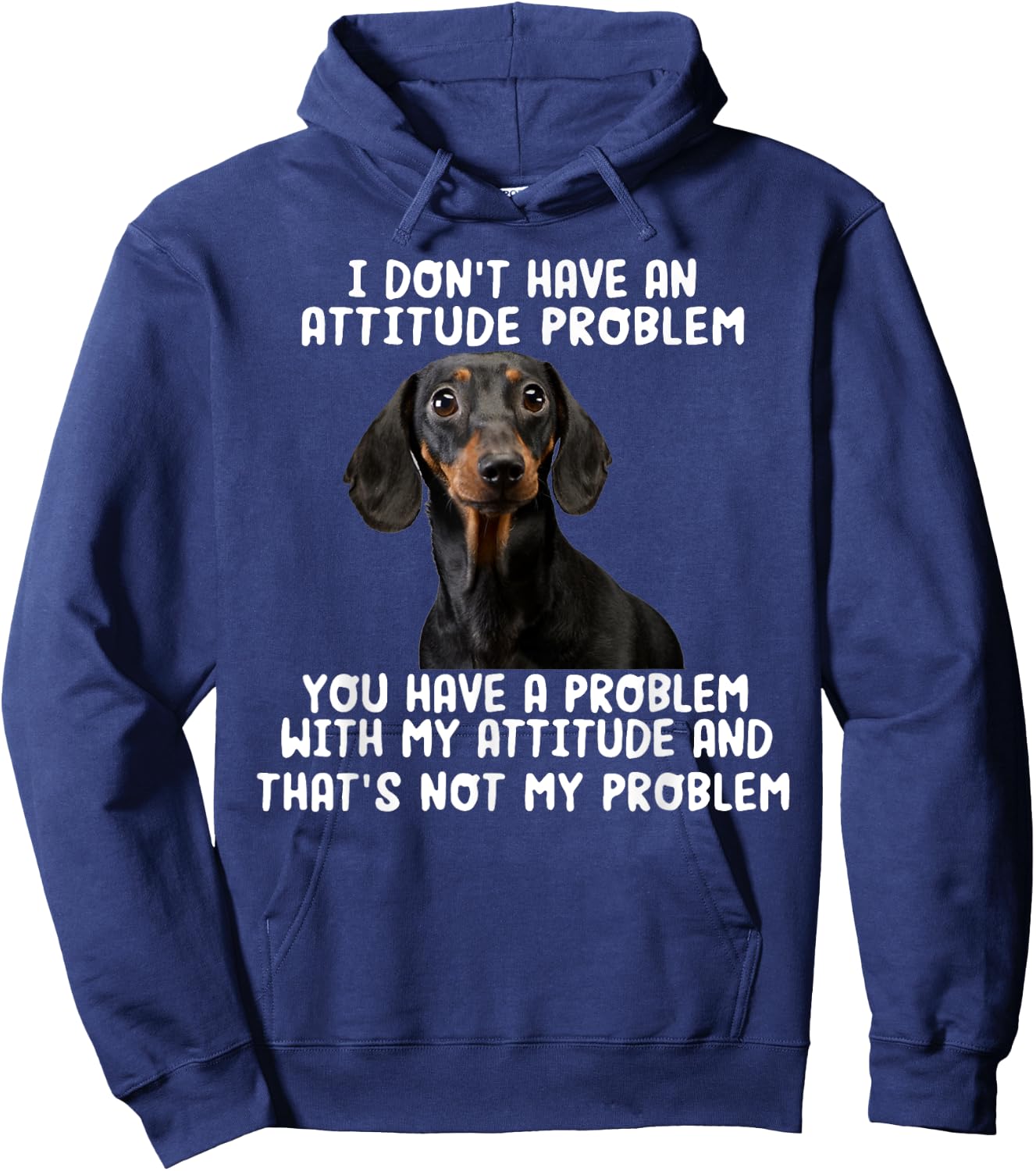 Dachshund I Don't Have An Attitude Problem Funny Sarcasm Hoodie - Hoodie | Navy