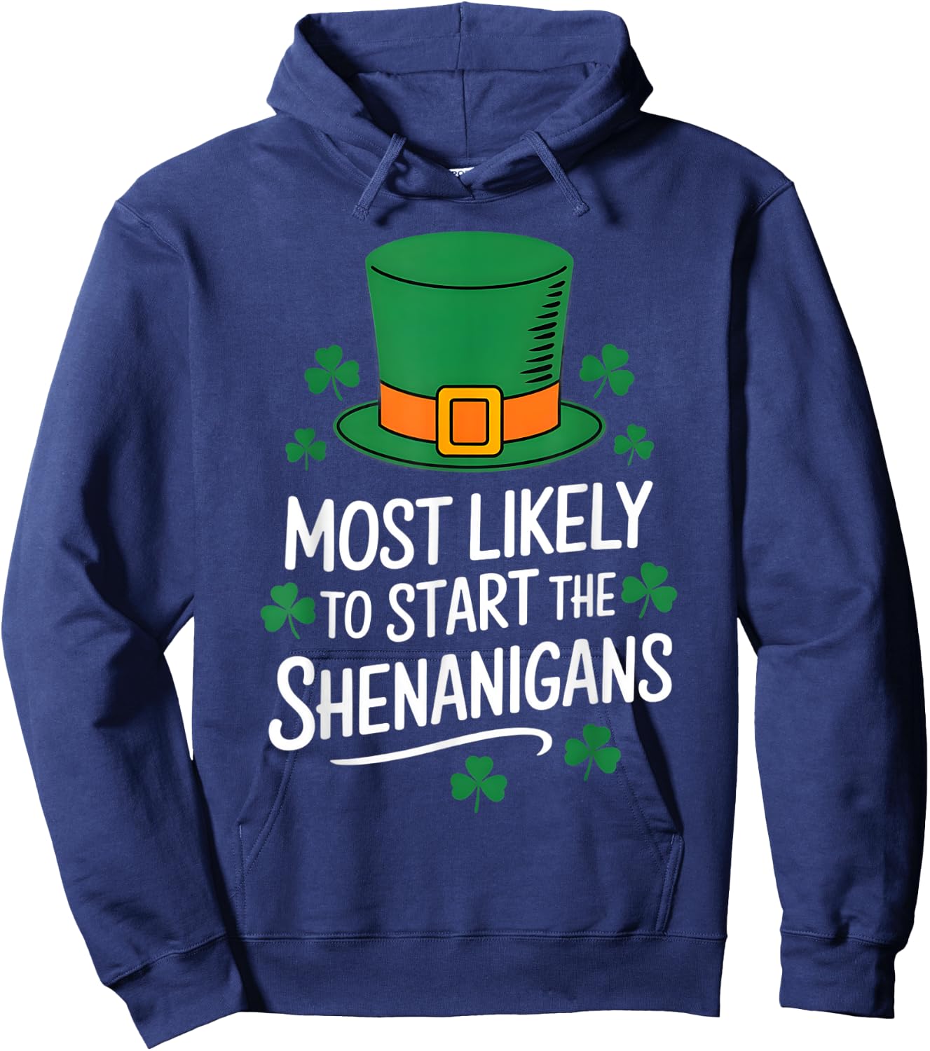 Most Likely To Start The Shenanigan St Patricks Day Shamrock Hoodie - Hoodie | Navy
