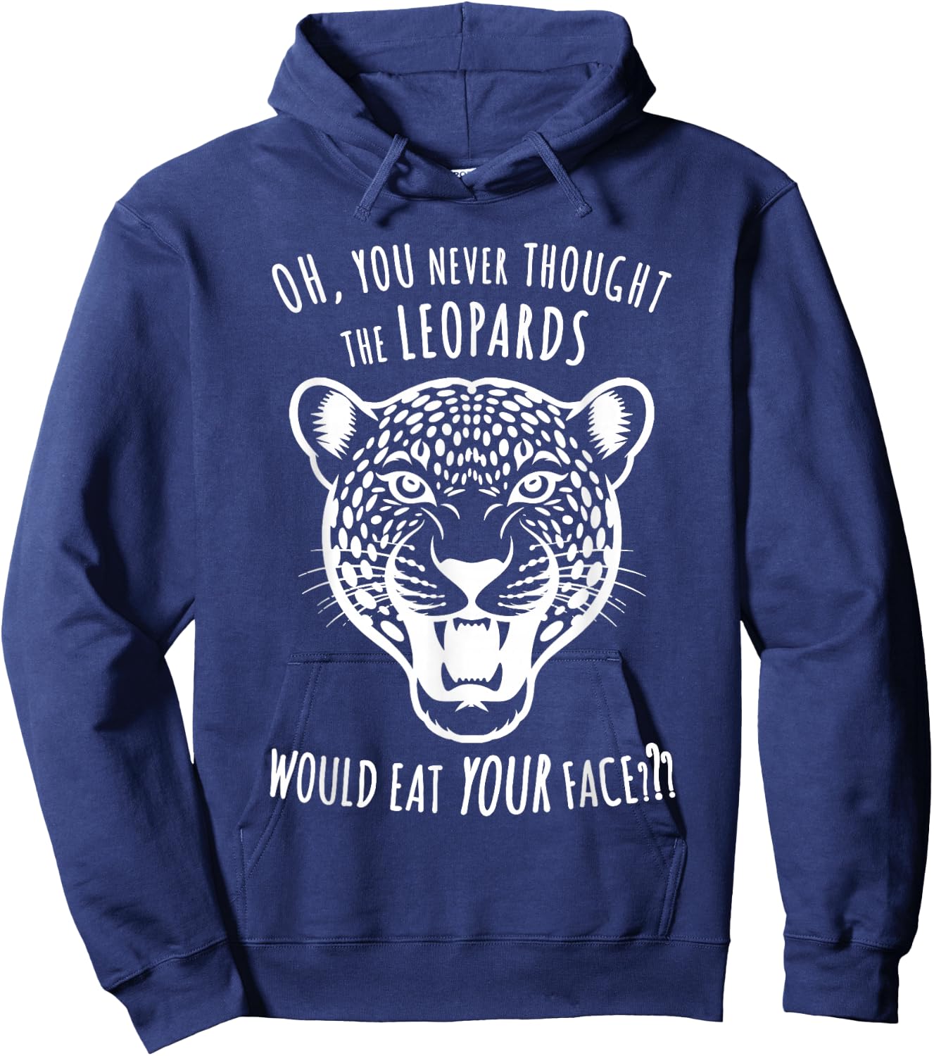 Oh You Never Thought the Leopards Would Eat Your Face Funny Hoodie - Hoodie | Navy