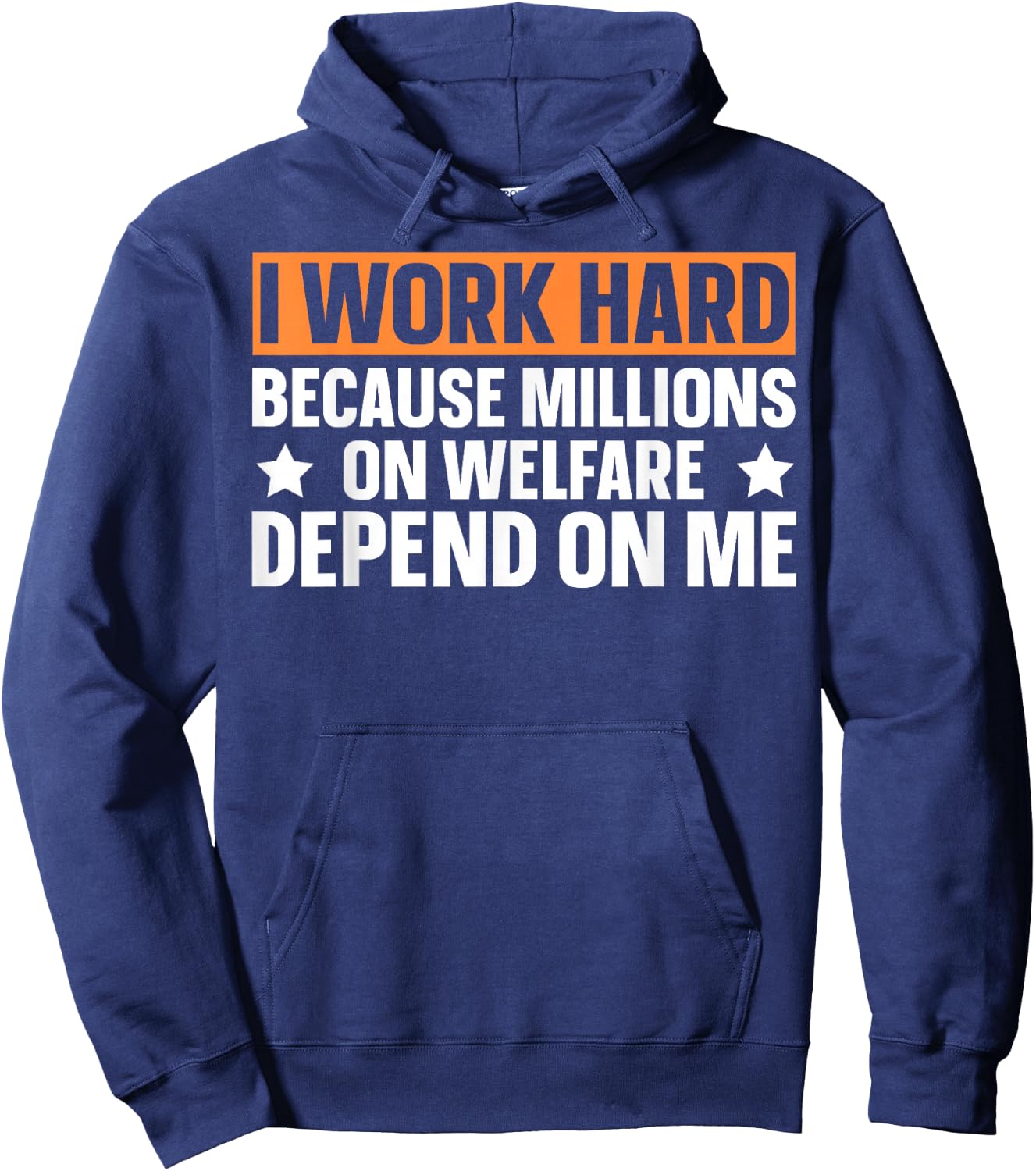 I Work Hard Because Millions On Welfare Depend On Me Hoodie - Hoodie | Navy