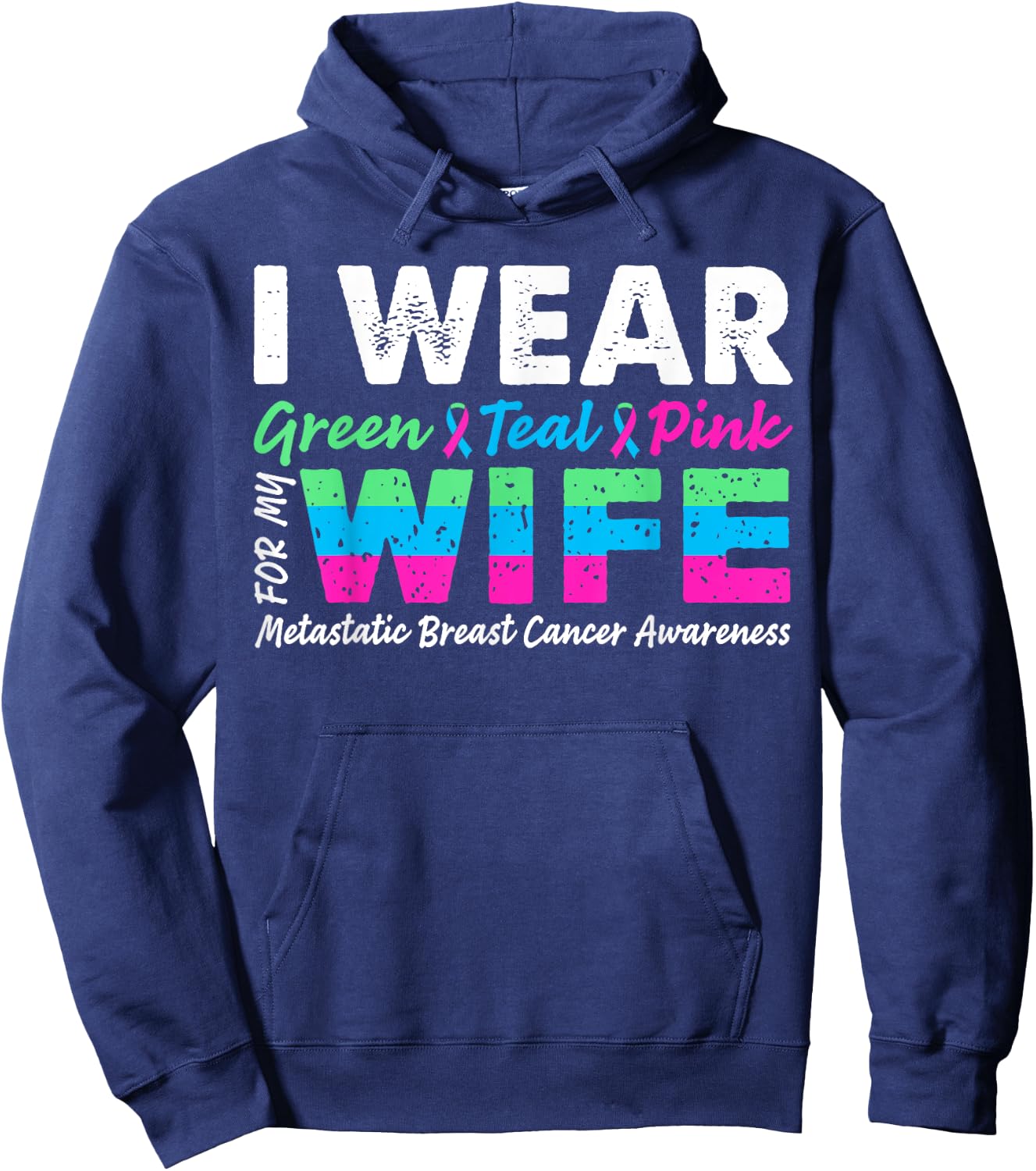 Metastatic Breast Cancer I Wear Green Teal Pink For Wife Hoodie - Hoodie | Navy