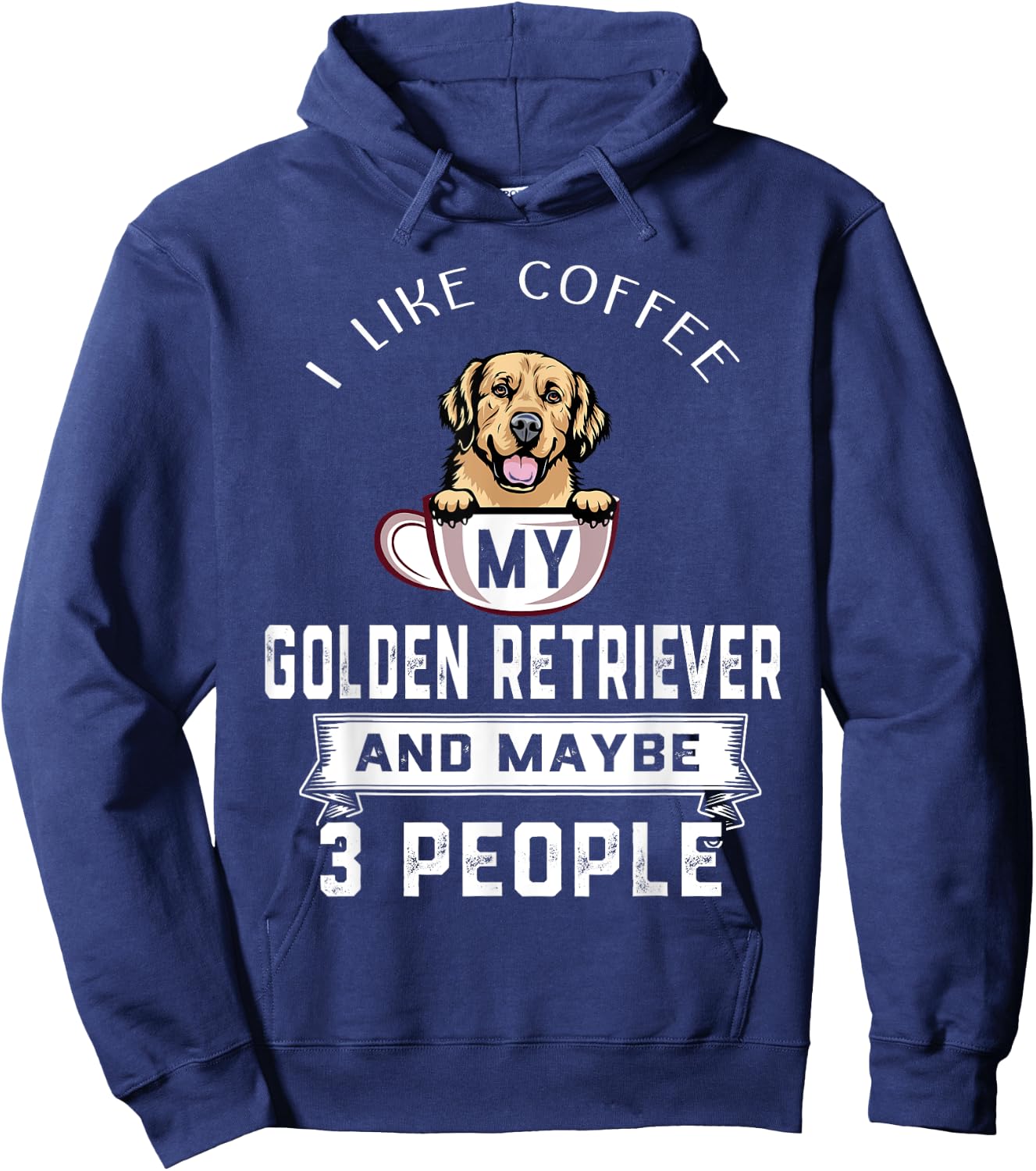 I Like My Dog Coffee Golden Retriever Dog Maybe 3 People Hoodie - Hoodie | Navy