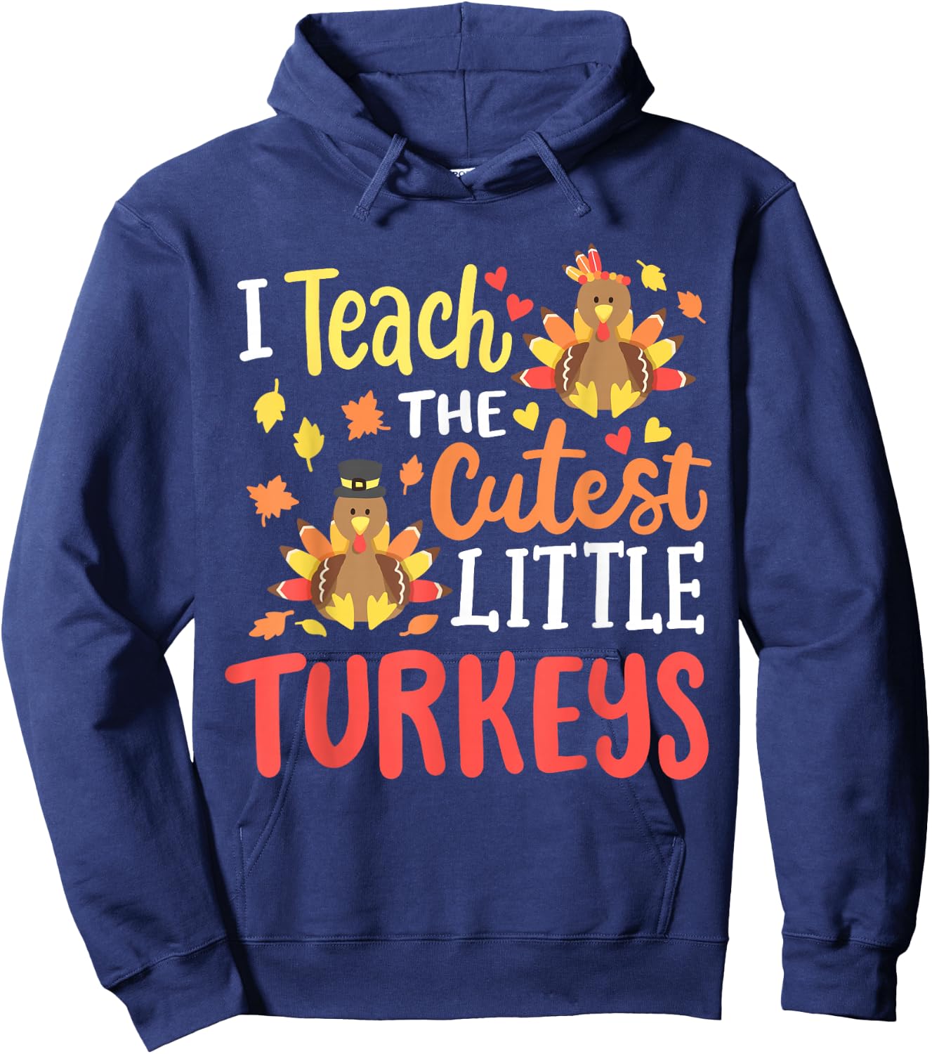 I Teach The Cutest Little Turkeys Happy Thanksgiving Teacher Hoodie - Hoodie | Navy