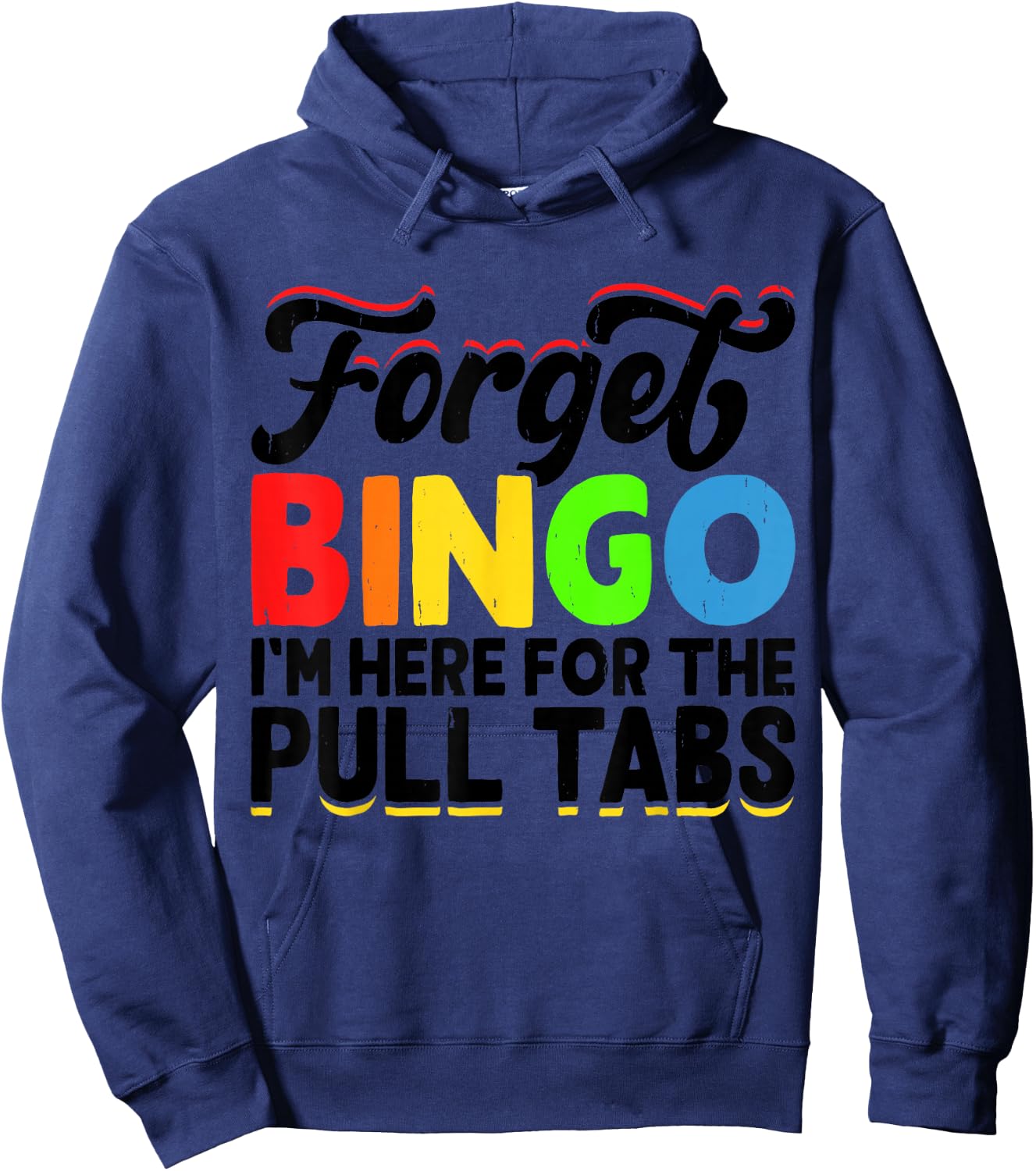 Forget Bingo I'm Here for The Pull Tabs Hoodie - Hoodie | Navy