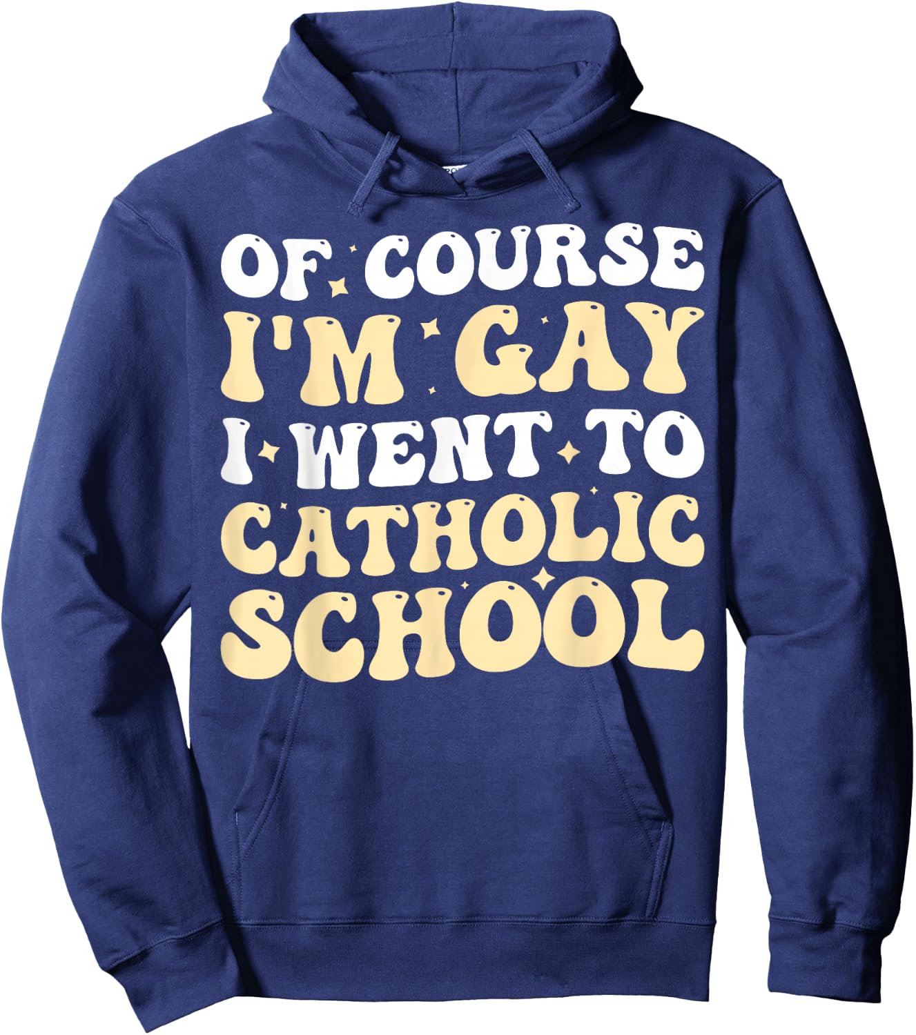 Of Course I'm Gay I Went To Catholic School Hoodie - Hoodie | Navy