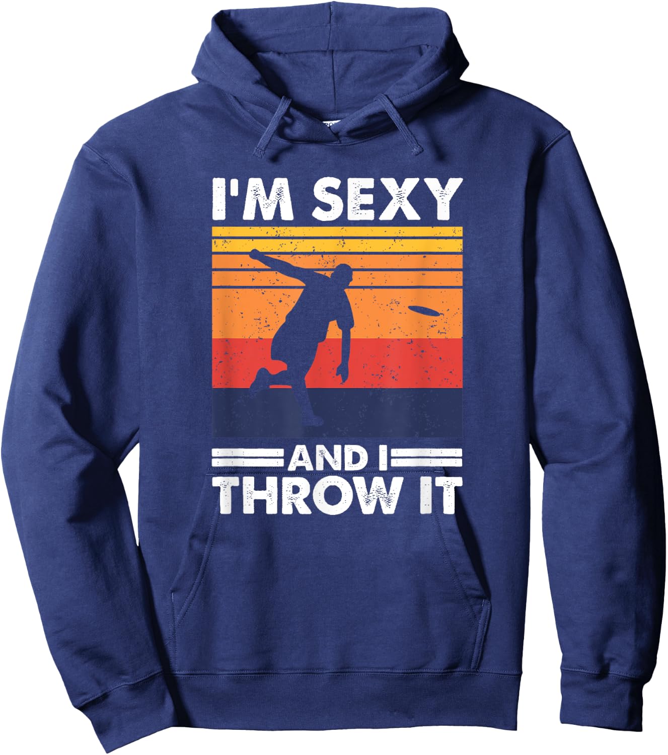 I'm Sexy And I Throw It, Funny Ultimate Frisbee Hoodie - Hoodie | Navy