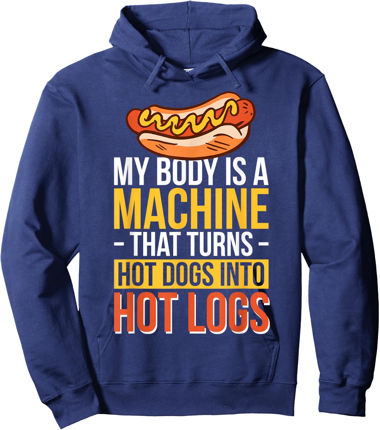 My Body Is A Machine That Turns Hot Dogs Into Hot Logs Hoodie - Hoodie | Navy