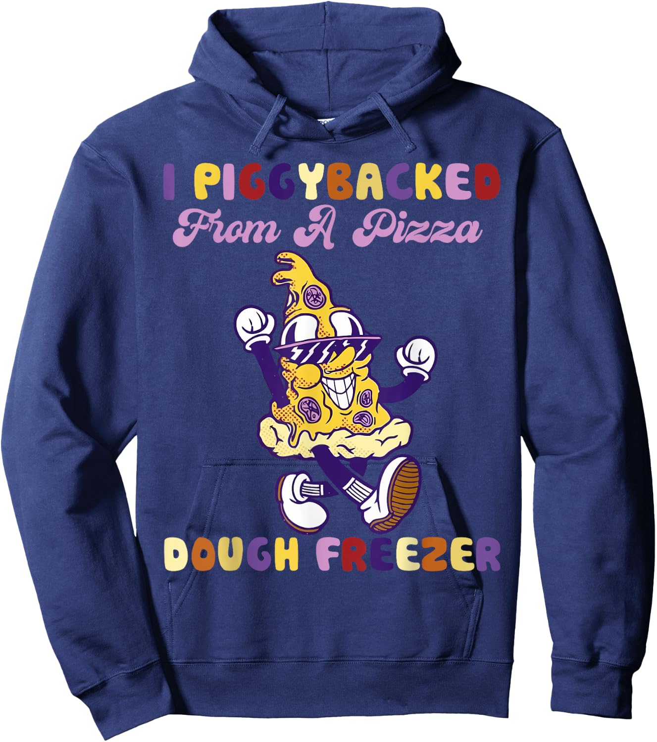 I Piggybacked From A Pizza Dough Freezer Pizza Lovers Hoodie - Hoodie | Navy