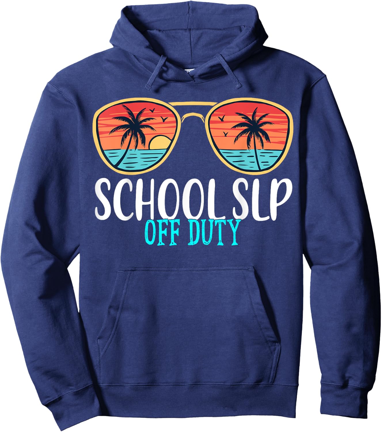 School SLP Off Duty Happy Last Day Of School Summer 2021 Men Women Hoodie - Hoodie | Navy
