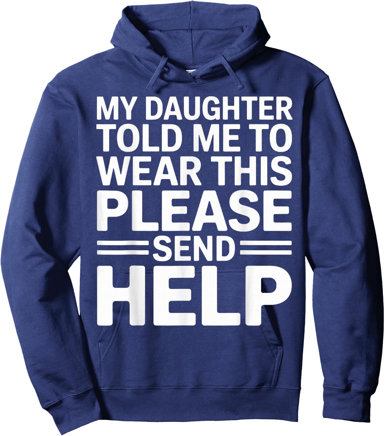 My Daughter Told Me to Wear This Please Send Help Dad Father Hoodie - Hoodie | Navy