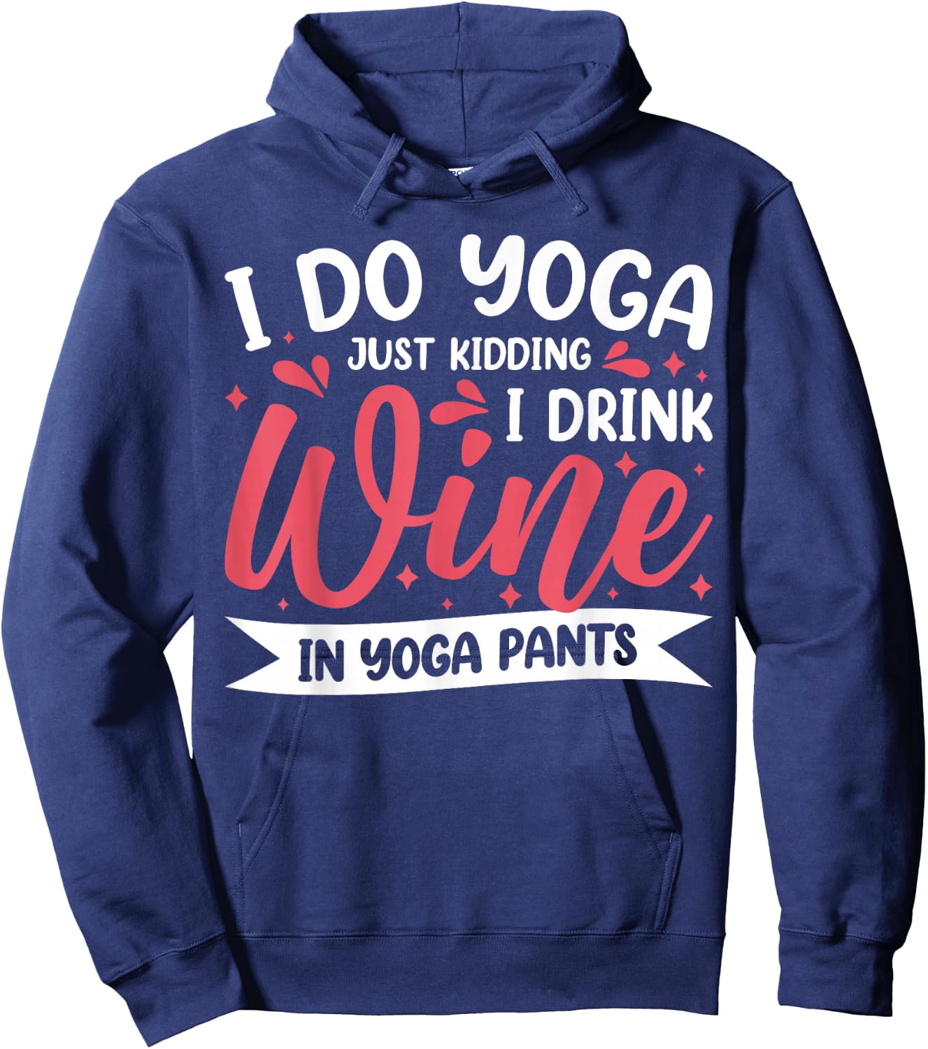 I Do Yoga Just Kidding I Drink Wine In Yoga Pants Hoodie - Hoodie | Navy
