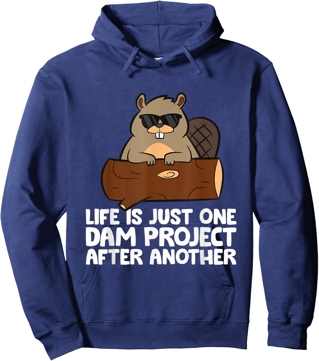Funny Beaver Sayings And Beaver Gifts Beaver Project Life Is Just One Dam Project After Another Hoodie - Hoodie | Navy