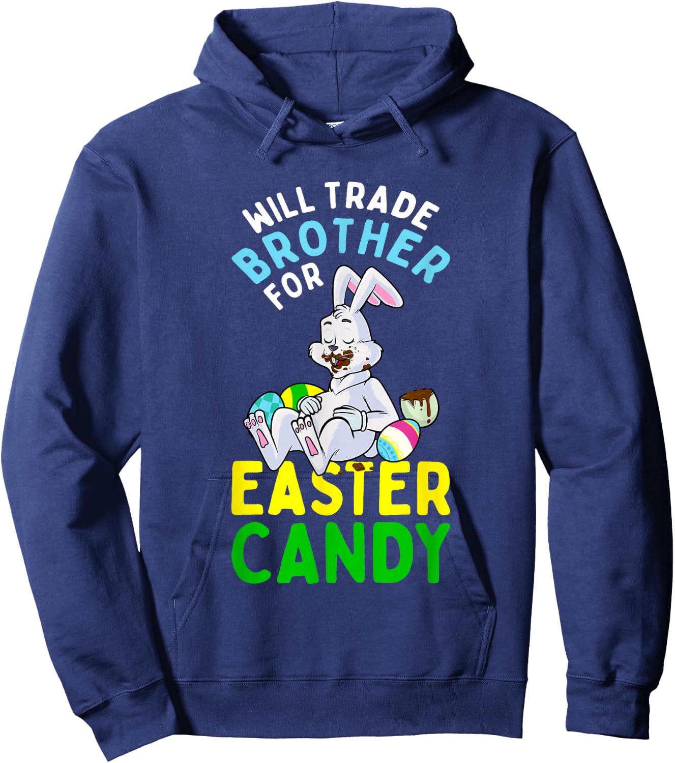 Bunny Eat Chocolate Eggs Will Trade Brother For Easter Candy Hoodie - Hoodie | Navy