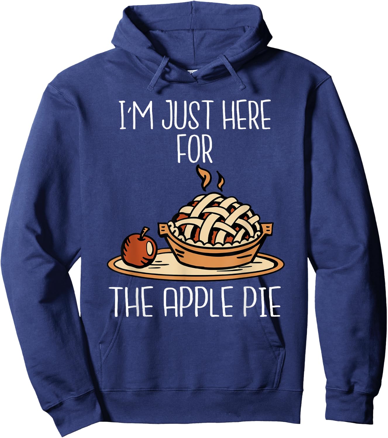 I'm Just Here For The Apple Pie Shirt Funny Thanksgiving Pie Hoodie - Hoodie | Navy