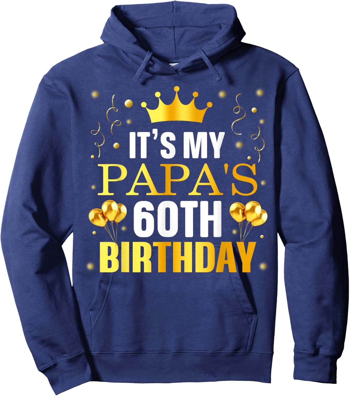 It's My Papa's 60th Birthday Happy Birthday 60 Years Old Hoodie - Hoodie | Navy
