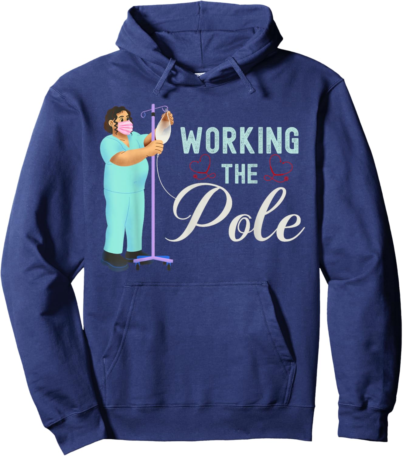 Working The Pole Nurse Medical Nursing Profession Humor Hoodie - Hoodie | Navy