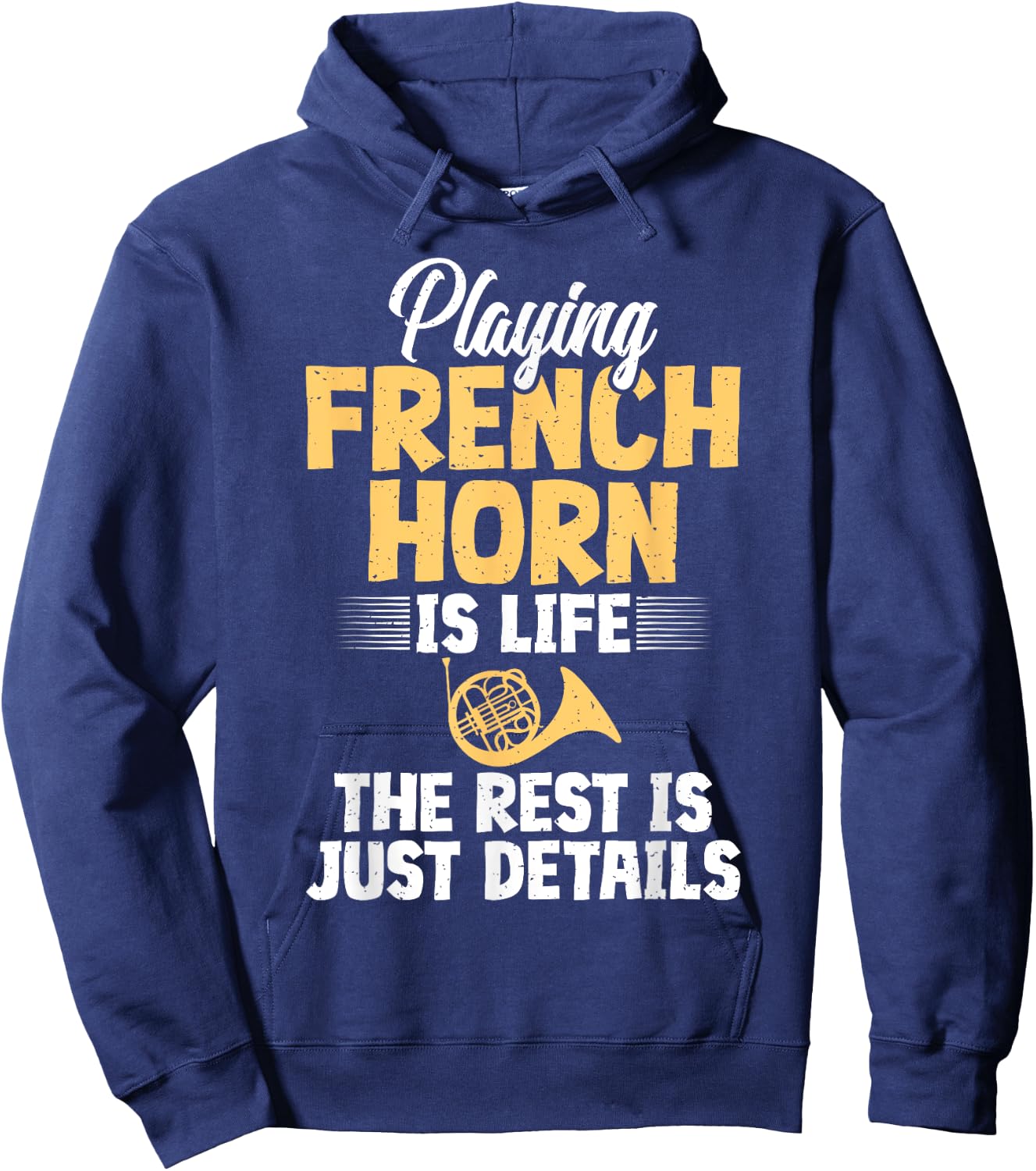 Playing French Horn is Life the Rest is Details French Horn Hoodie - Hoodie | Navy