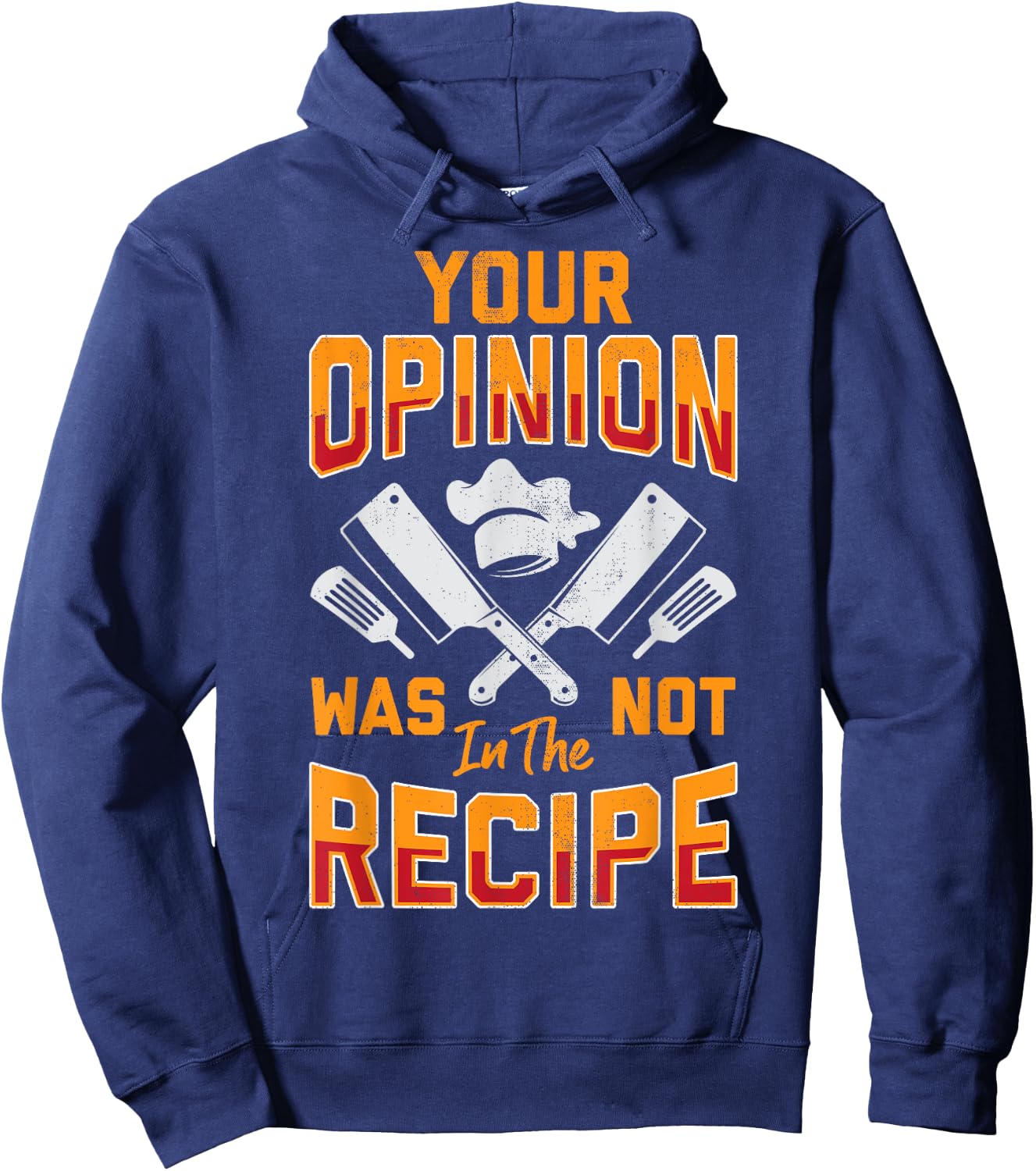 Chef Your Opinion Was Not In The Recipe Funny Cook Cooking Hoodie - Hoodie | Navy