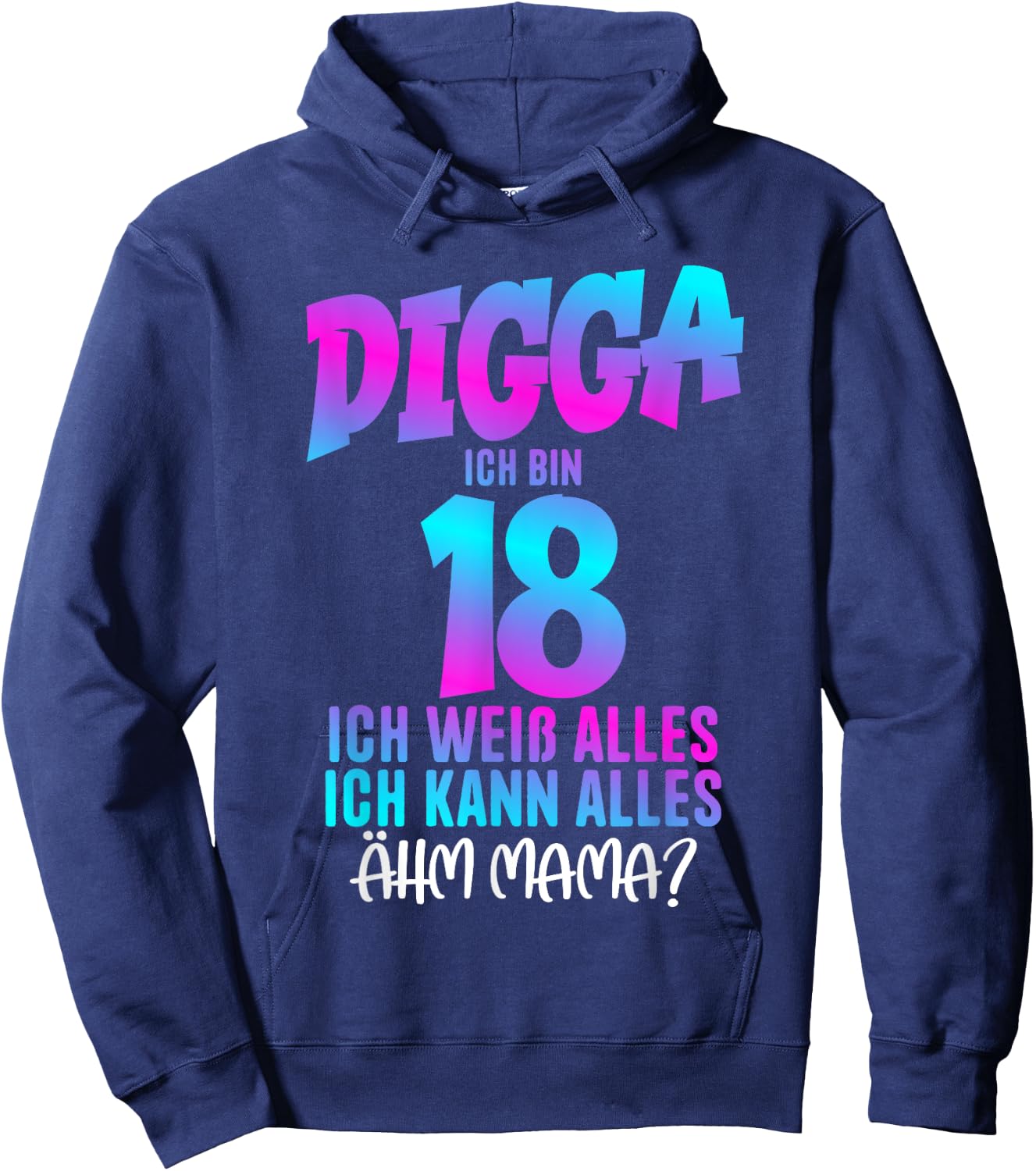 18th Birthday Digga I Am 18 Ich Weiß Alles Ähm Mama? , black Hoodie - Hoodie | Navy