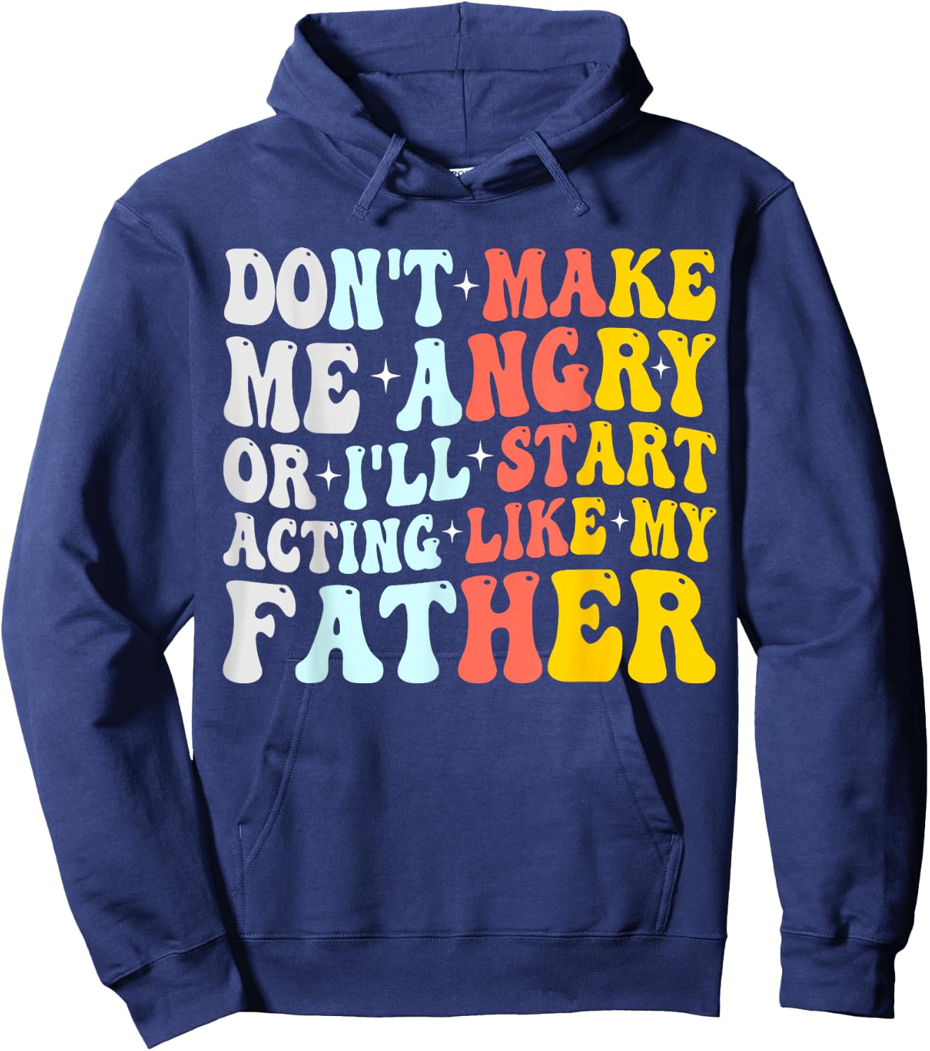 Don’t Make Me Angry Or I’ll Act Like My father Funny Dad Hoodie - Hoodie | Navy