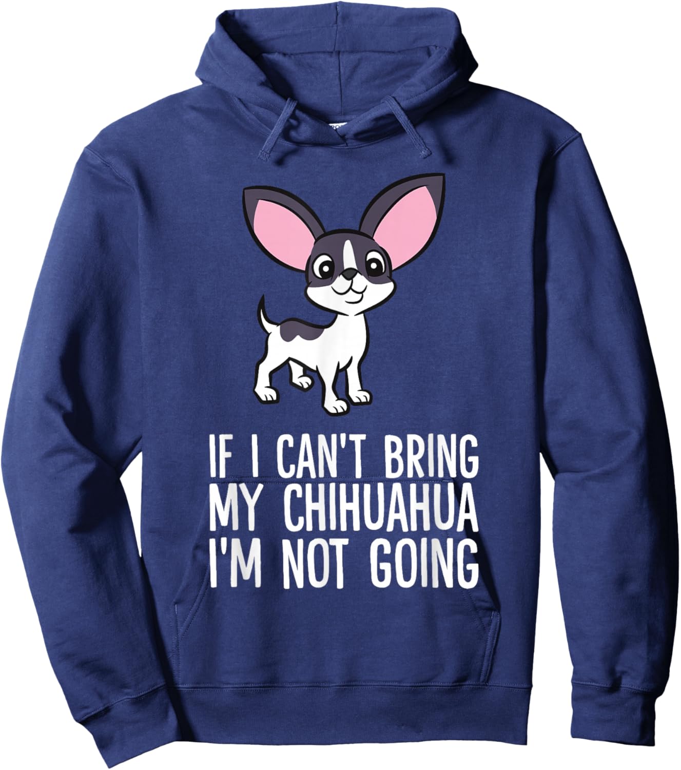 If I Can't Bring My Chihuahua I'm Not Going Hoodie - Hoodie | Navy