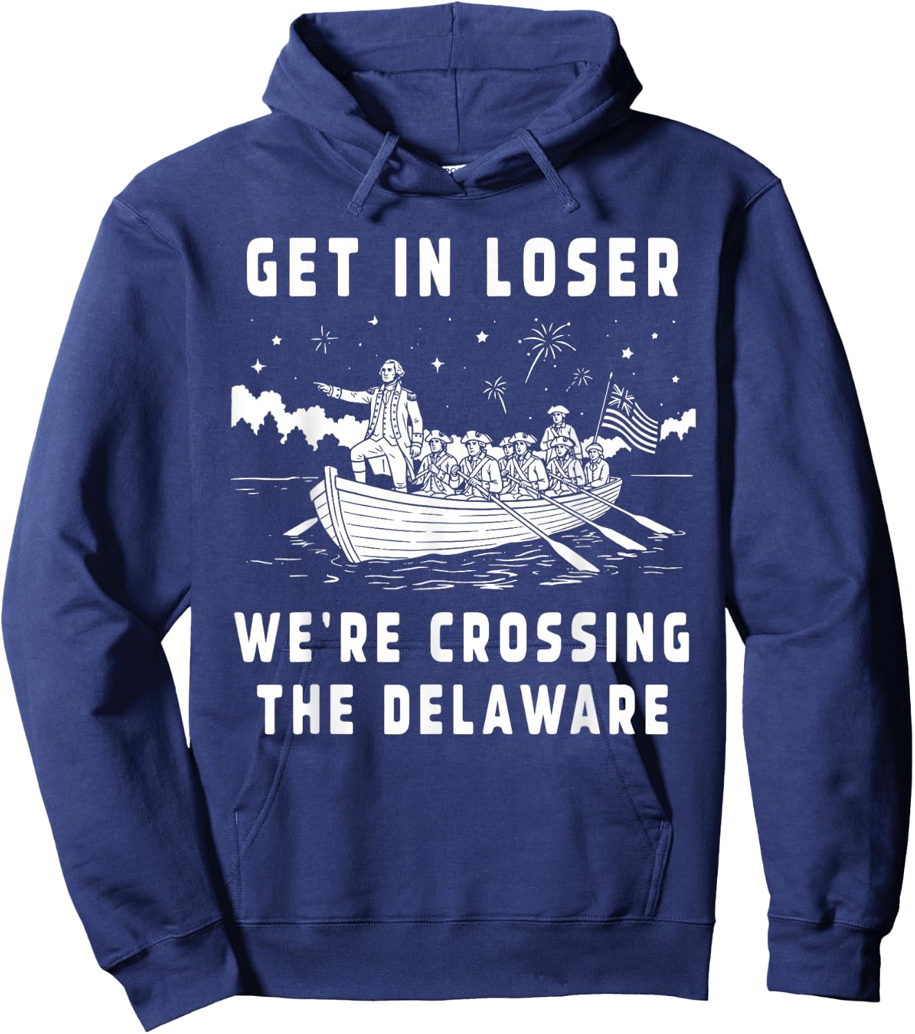 Get in Loser We're Crossing The Delaware America 4th of July Hoodie - Hoodie | Navy