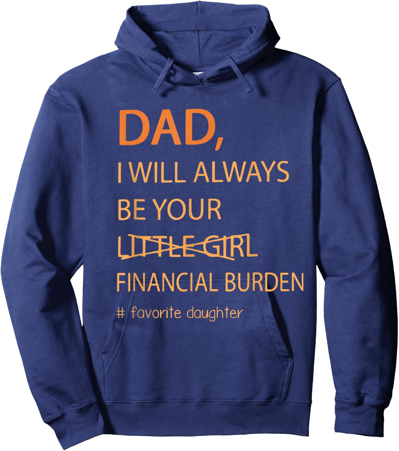 Dad I Will Always Be Your Financial Burden Funny Fathers Day Hoodie - Hoodie | Navy