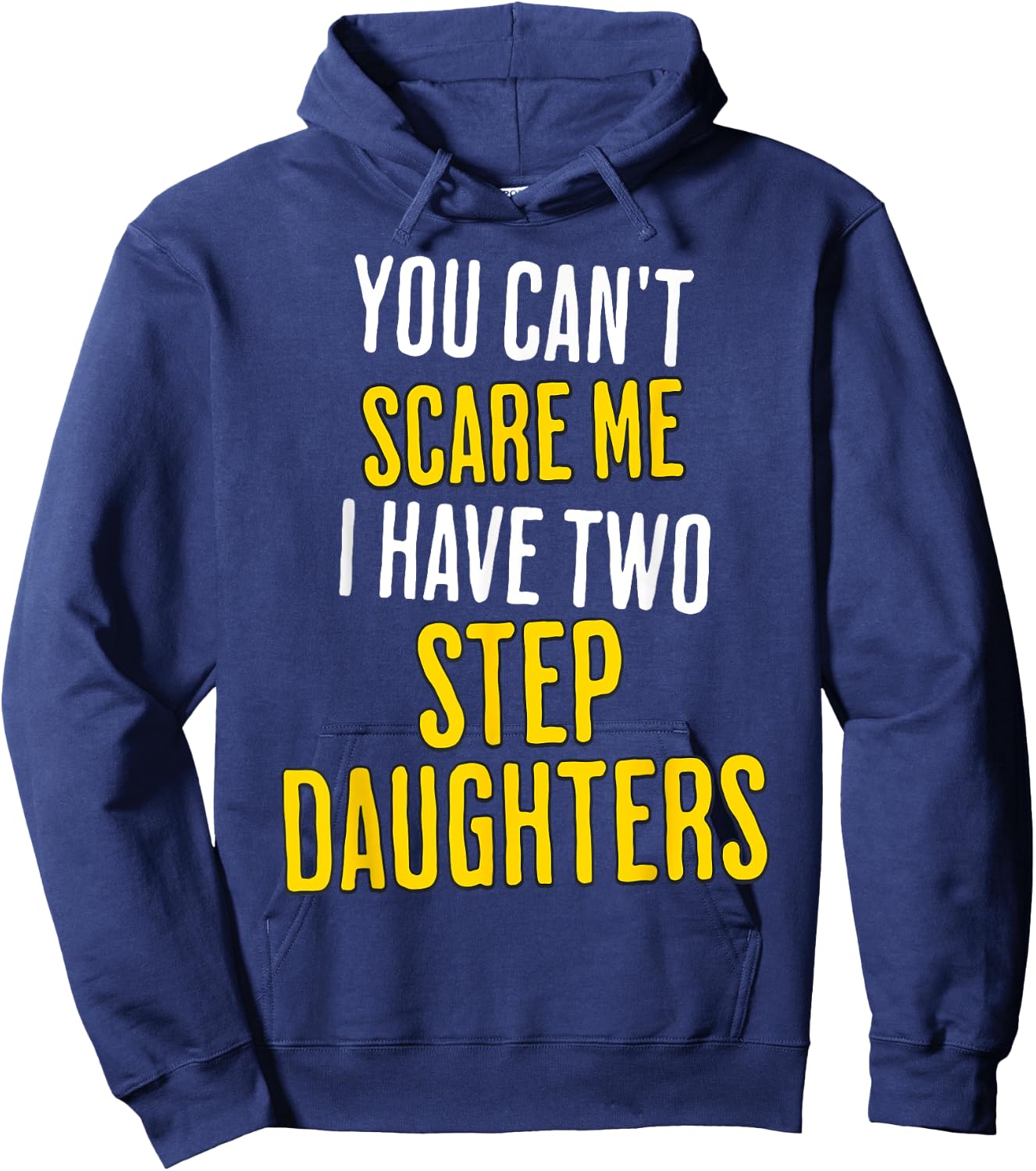 You Can't Scare Me I Have Two Step Daughters Funny Dad Hoodie - Hoodie | Navy